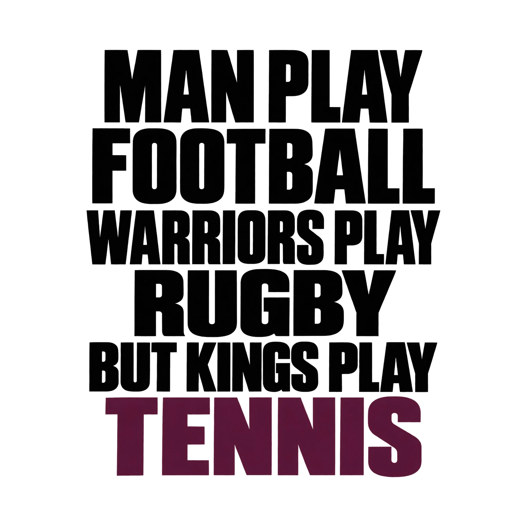 Bügelbild Man Play Football Warriors Play Rugby But Kings Play Tennis als Grafik auf weißem Hintergrund (BB015613)