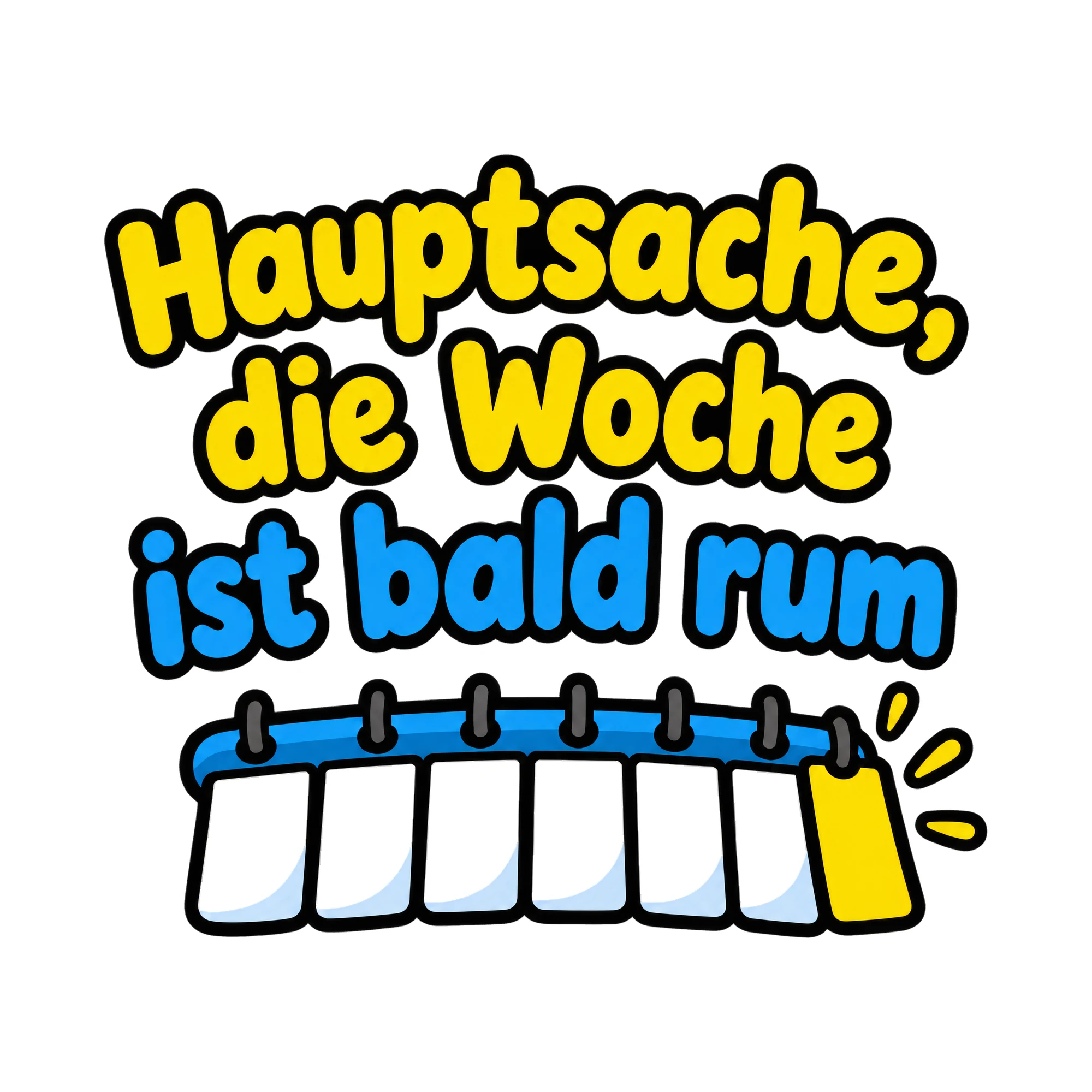 Bügelbild Hauptsache, die Woche ist bald rum als Grafik auf weißem Hintergrund (BB019860)