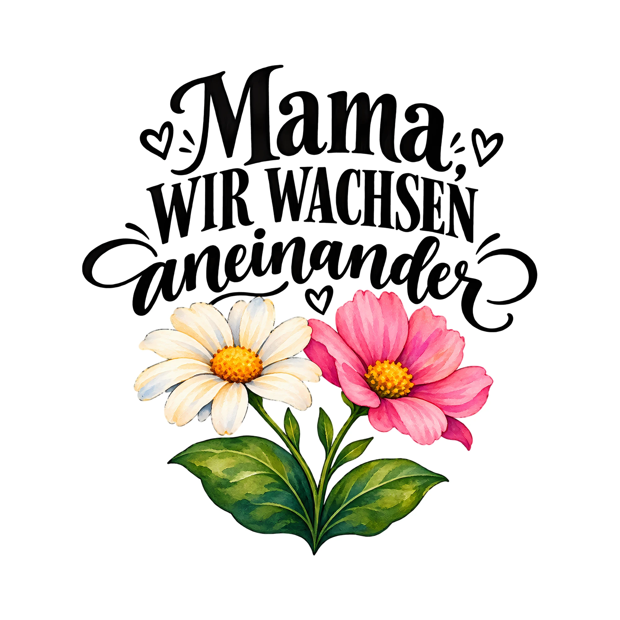 Bügelbild Mama, wir wachsen aneinander als Grafik auf weißem Hintergrund (BB012418)