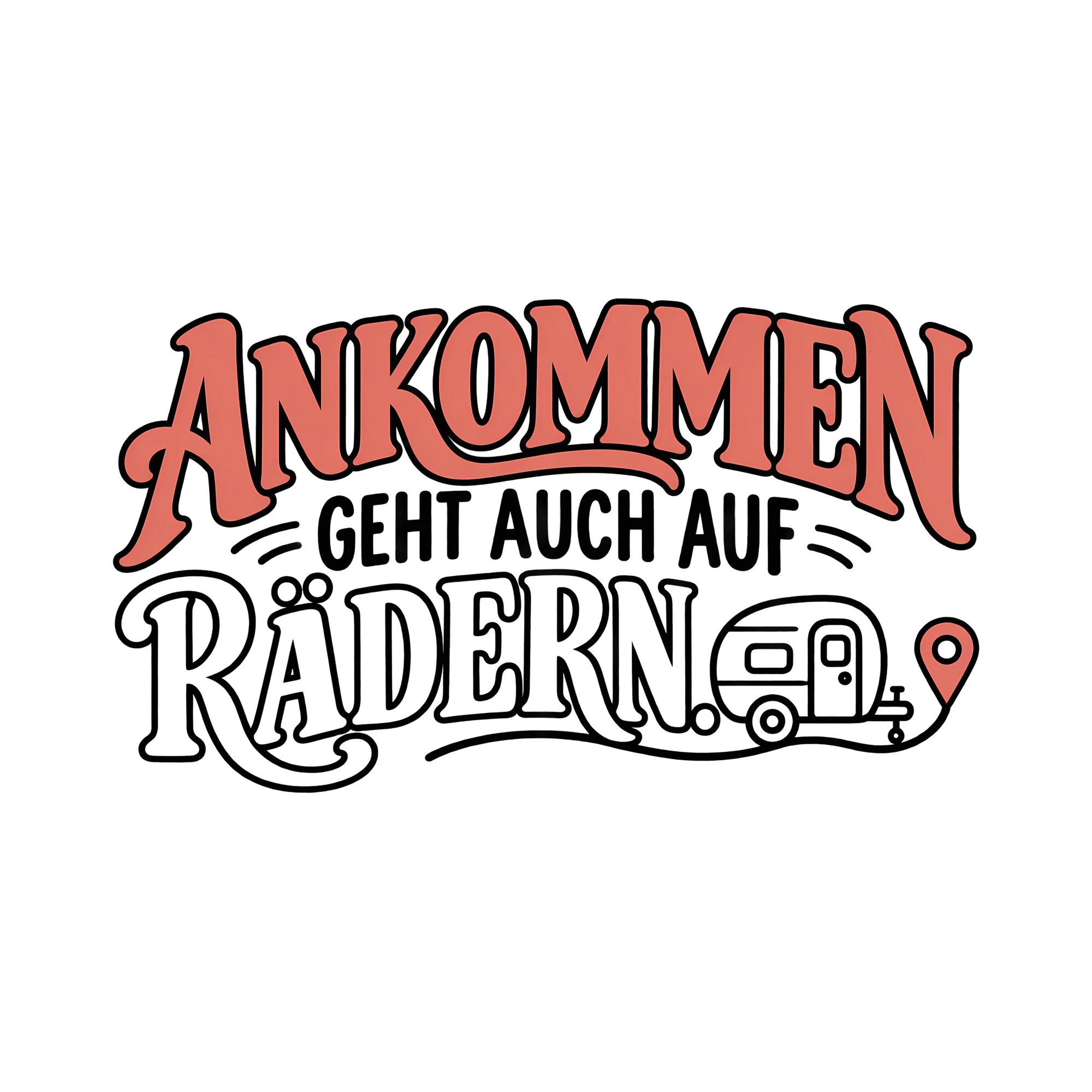 Bügelbild ANKOMMEN GEHT AUCH AUF RÄDERN. als Grafik auf weißem Hintergrund (BB014024)