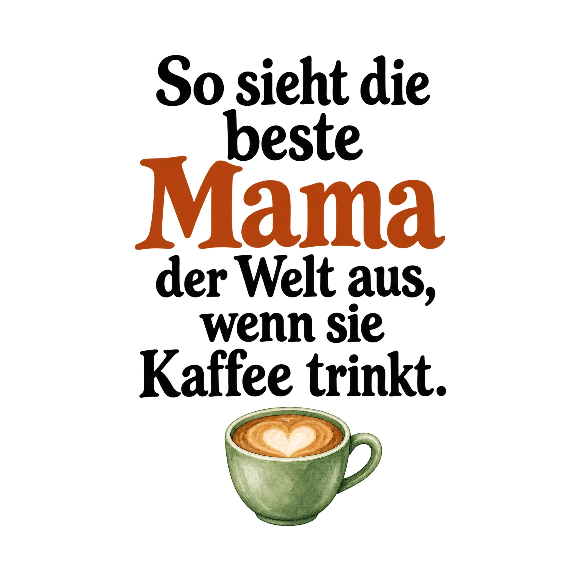 Bügelbild So sieht die beste Mama der Welt aus, wenn sie Kaffee trinkt. als Grafik auf weißem Hintergrund (BB015145)