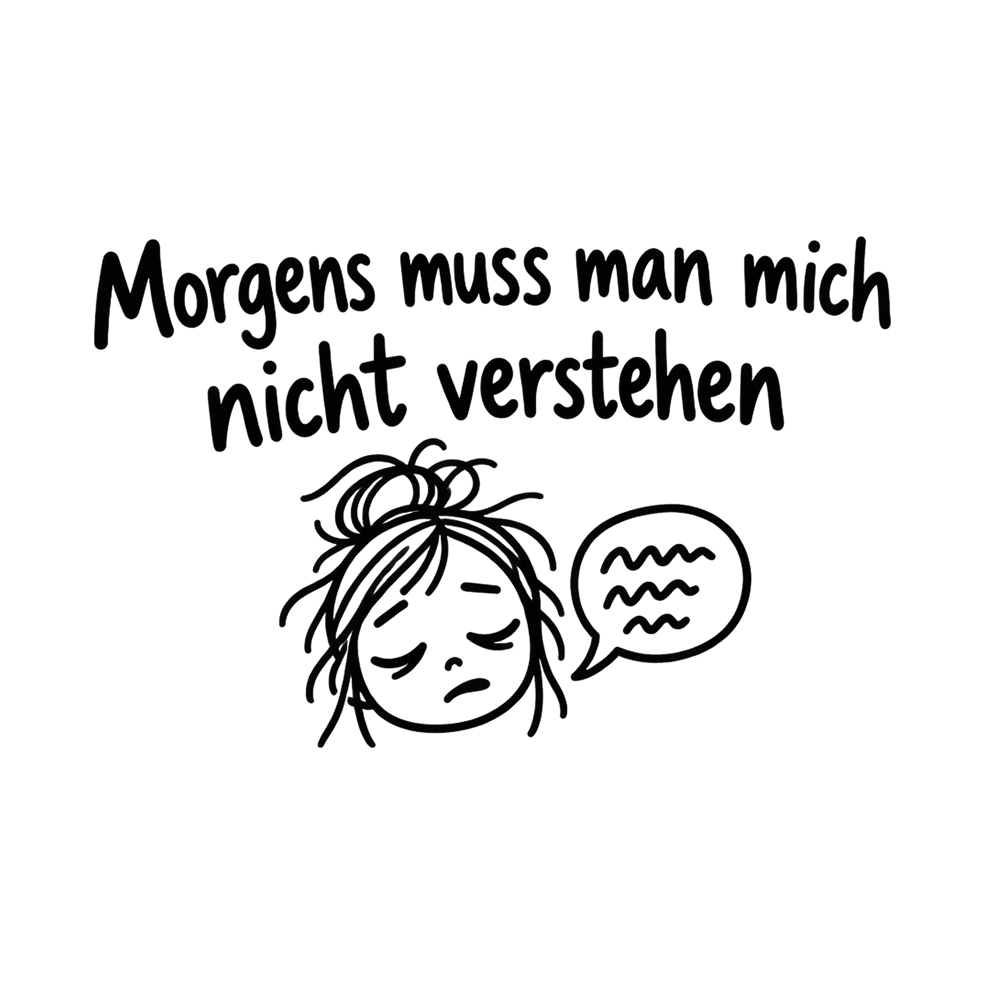 Bügelbild Morgens muss man mich nicht verstehen als Grafik auf weißem Hintergrund (BB019880)