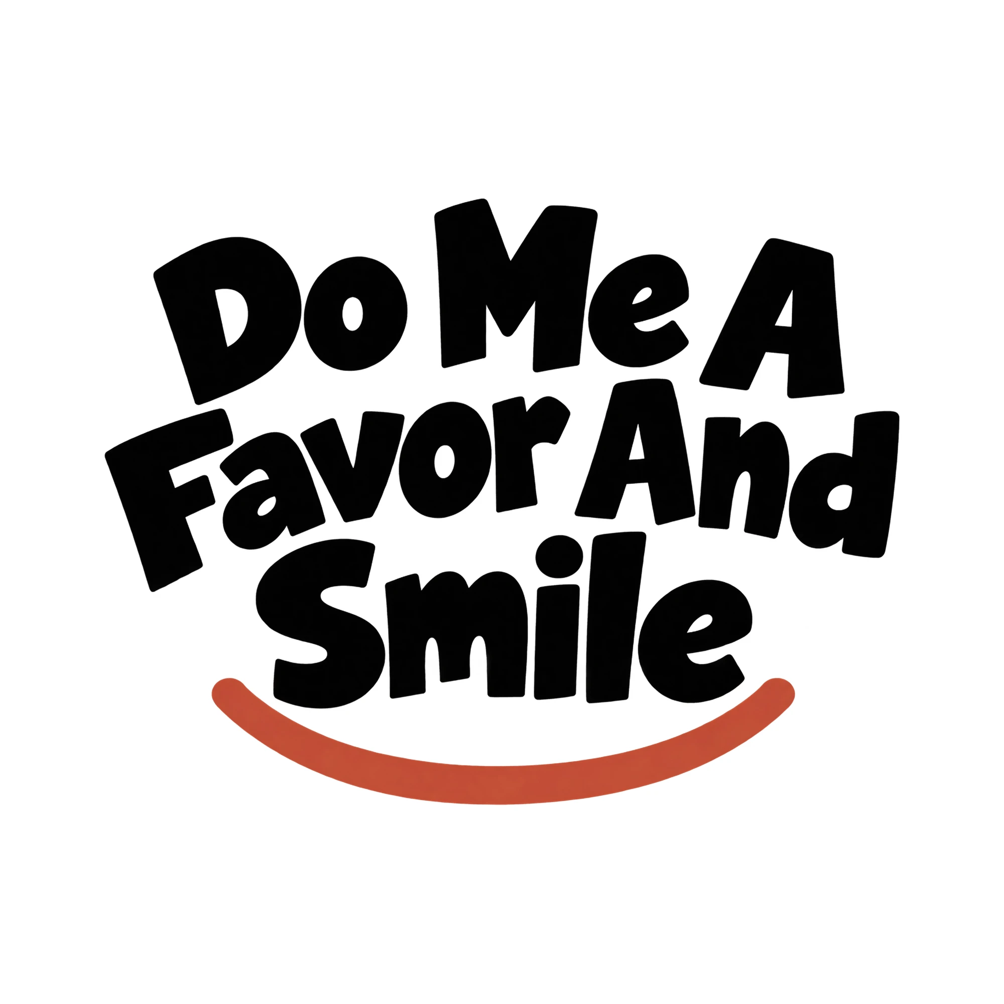 Bügelbild Do Me A Favor And Smile, Lustiger Shirt Spruch als Grafik auf weißem Hintergrund (BB015829)