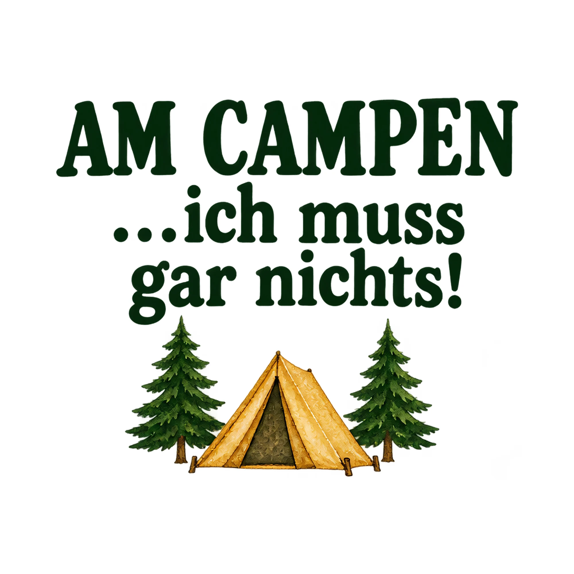 Bügelbild AM CAMPEN ...ich muss gar nichts! als Grafik auf weißem Hintergrund (BB021207)
