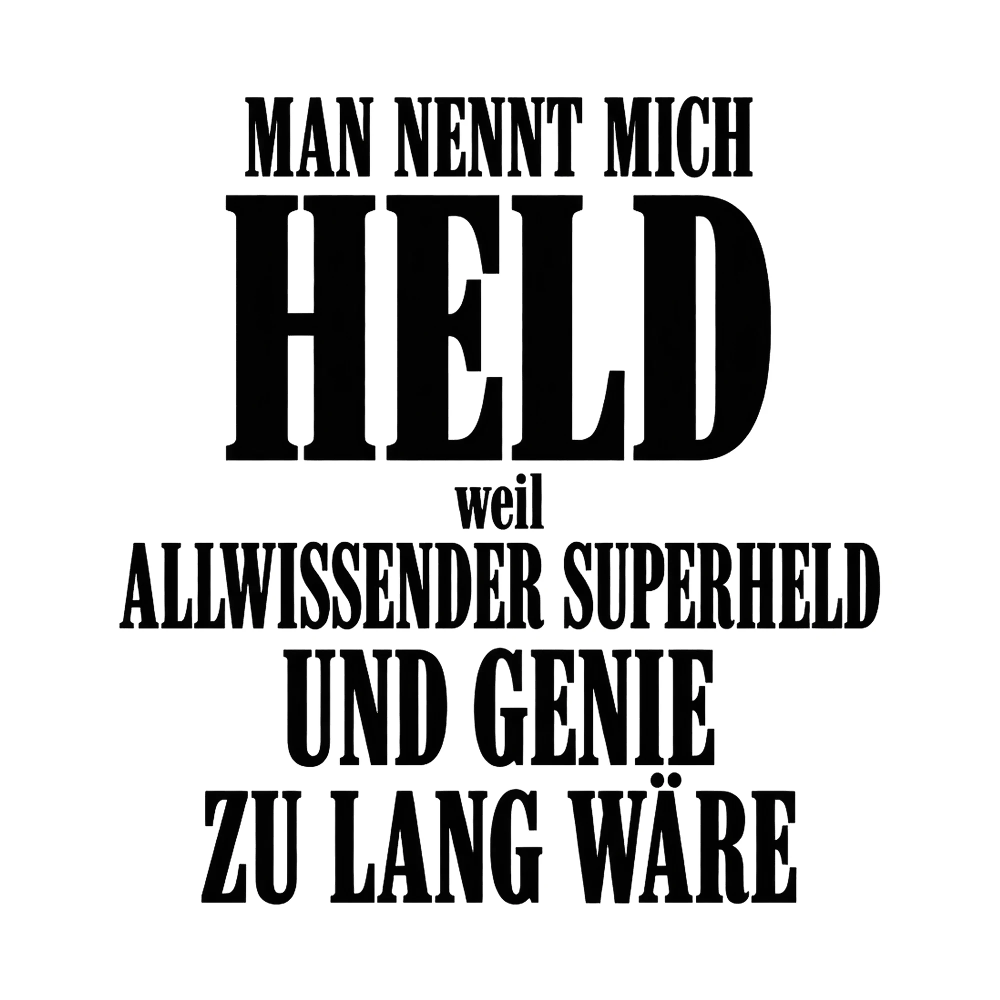 Bügelbild Man nennt mich Held, weil Allwissender Superheld und Genie zu lang wäre als Grafik auf weißem Hintergrund (BB017138)
