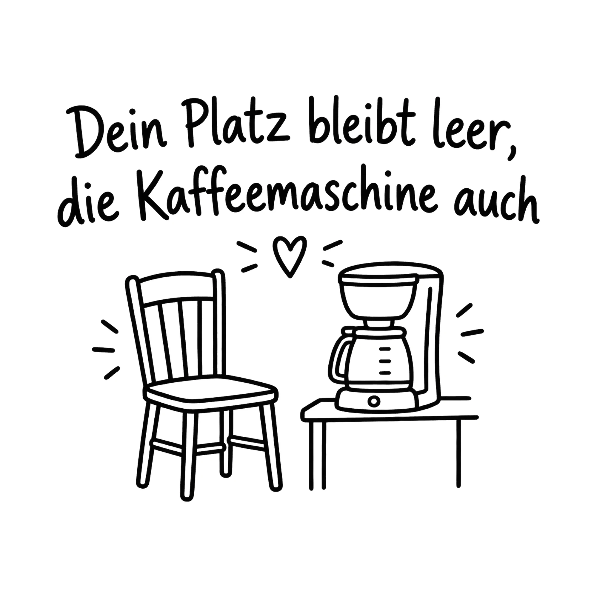 Bügelbild Dein Platz bleibt leer, die Kaffeemaschine auch als Grafik auf weißem Hintergrund (BB020760)