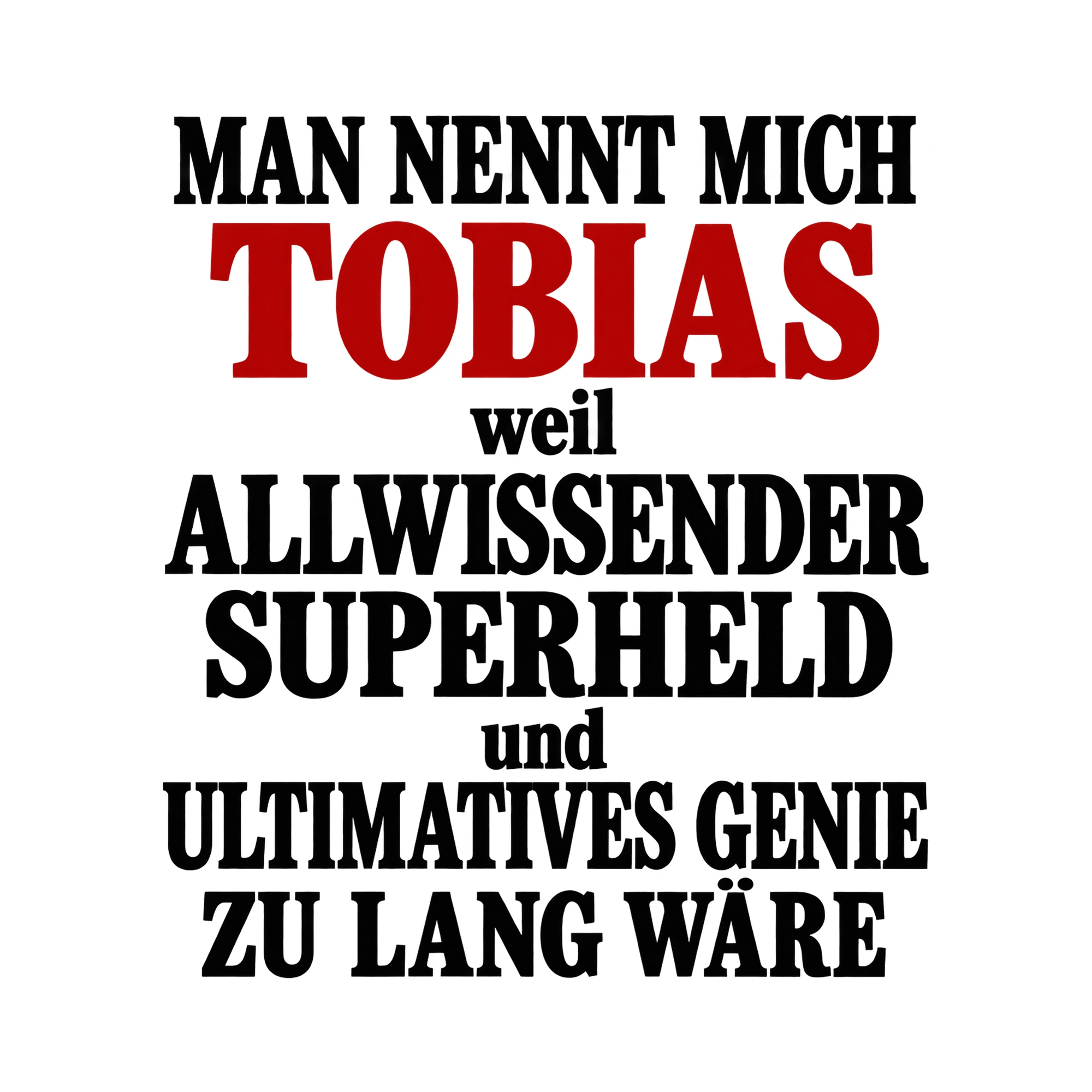 Bügelbild „Man nennt mich Tobias weil allwissender Superheld und ultimatives Genie zu“ als Grafik auf weißem Hintergrund (BB015781)