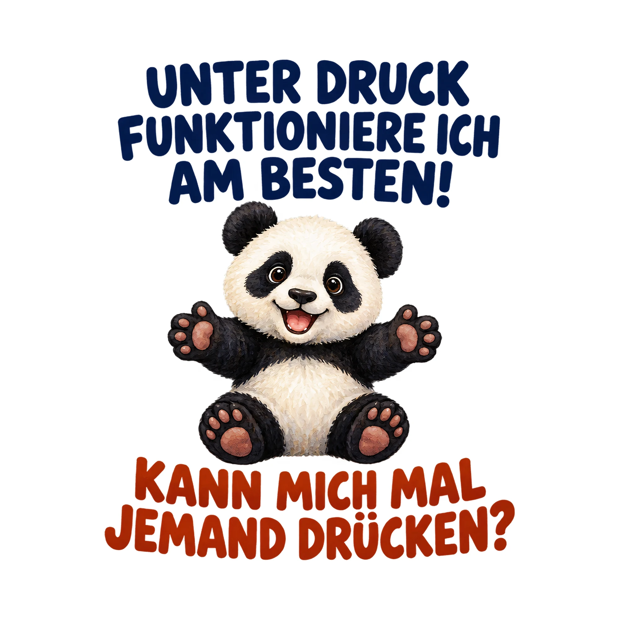 Bügelbild „Unter Druck funktioniere ich am besten! Kann mich mal jemand drücken?“ als Grafik auf weißem Hintergrund (BB017513)