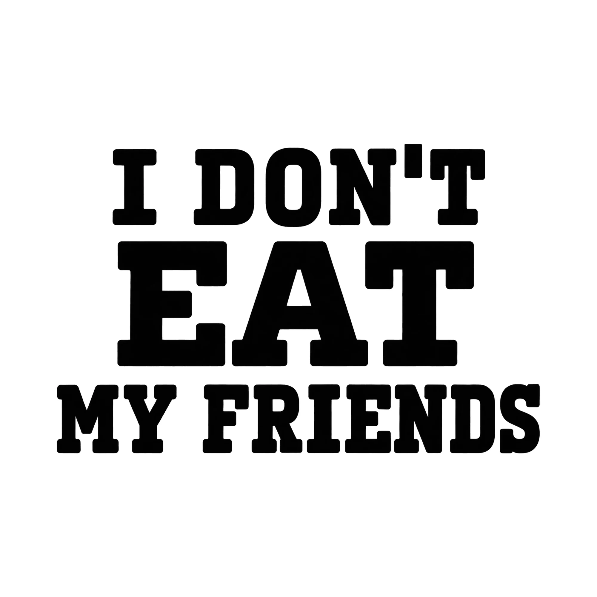 Bügelbild „I DON'T EAT MY FRIENDS“, Freundschaft Shirt Spruch als Grafik auf weißem Hintergrund (BB015111)