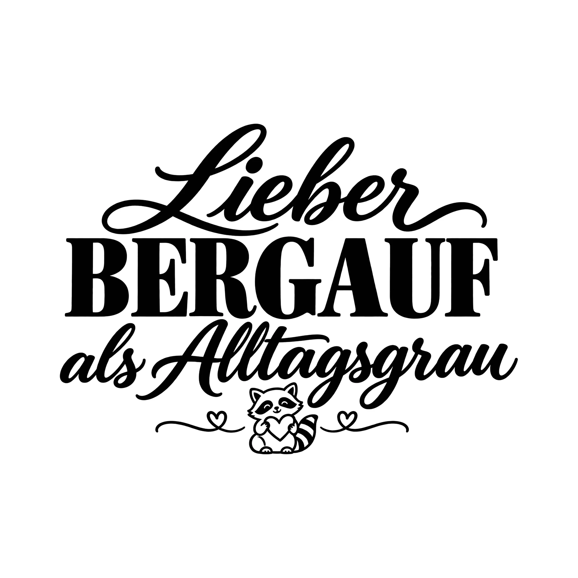 Bügelbild Lieber bergauf als Alltagsgrau als Grafik auf weißem Hintergrund (BB013383)
