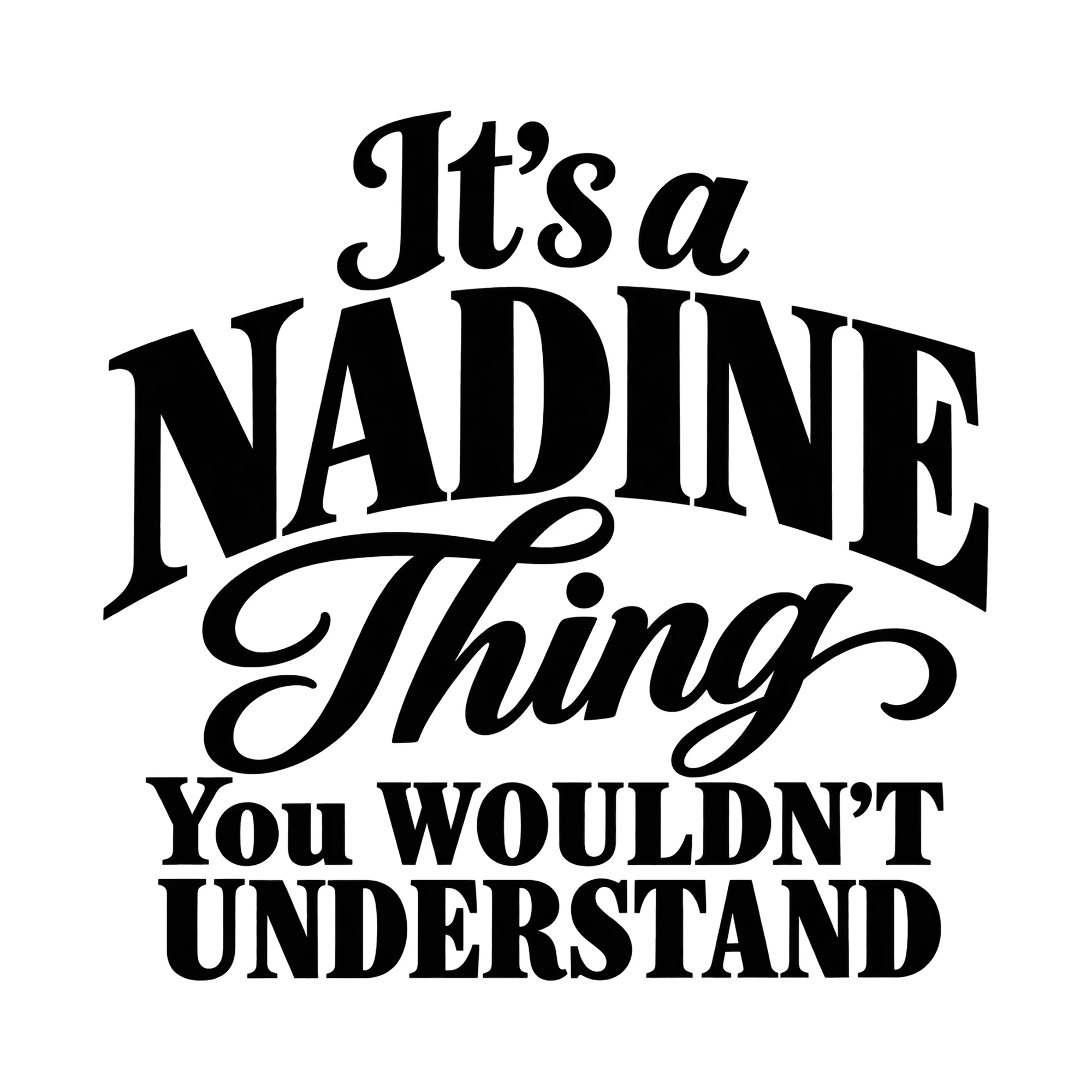 Bügelbild „It's a NADINE Thing You WOULDN'T UNDERSTAND“, Lustiger Shirt Spruch als Grafik auf weißem Hintergrund (BB015994)