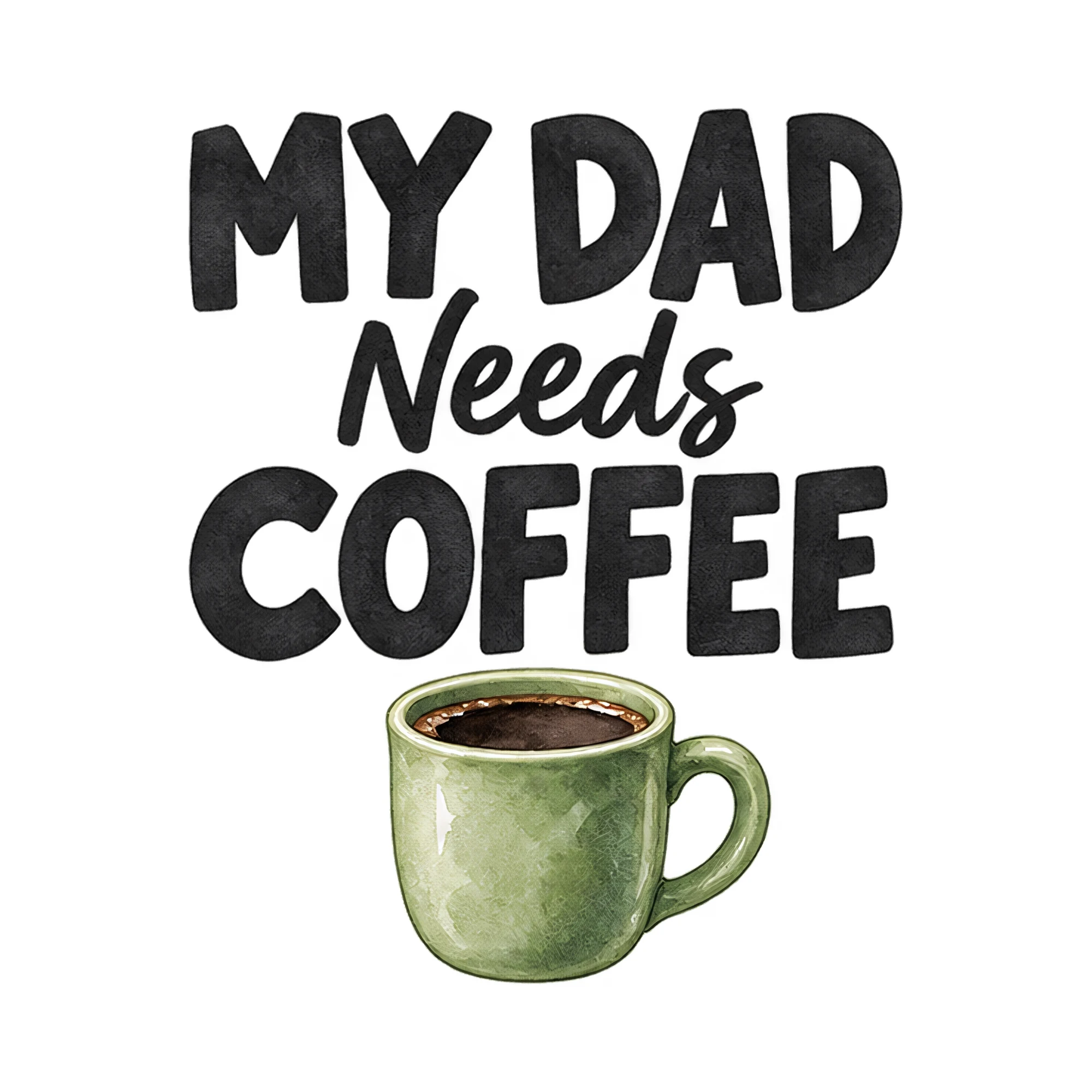 Bügelbild My Dad Needs Coffee, Mama Papa Shirt Spruch als Grafik auf weißem Hintergrund (BB017323)
