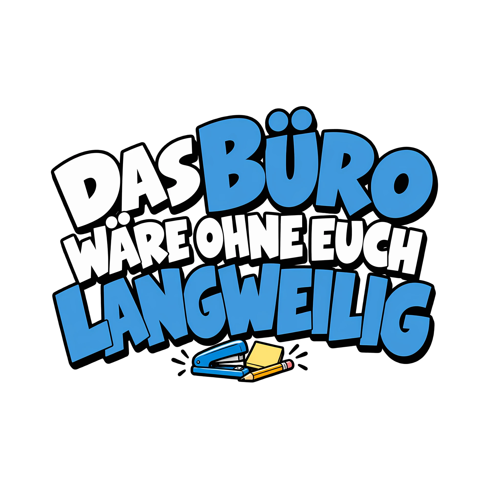 Bügelbild Das Büro wäre ohne euch langweilig als Grafik auf weißem Hintergrund (BB011573)