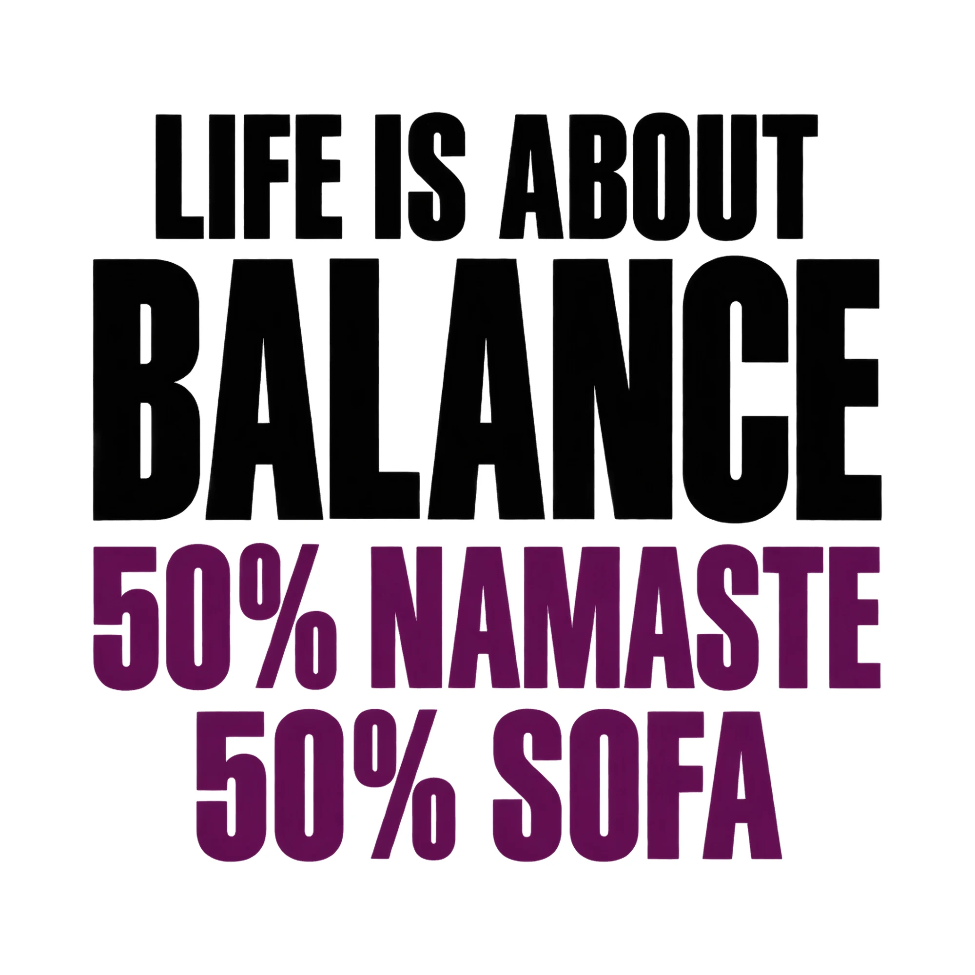 Bügelbild Life is about balance: 50% Namaste, 50% Sofa, Lustiger Shirt Spruch als Grafik auf weißem Hintergrund (BB017143)