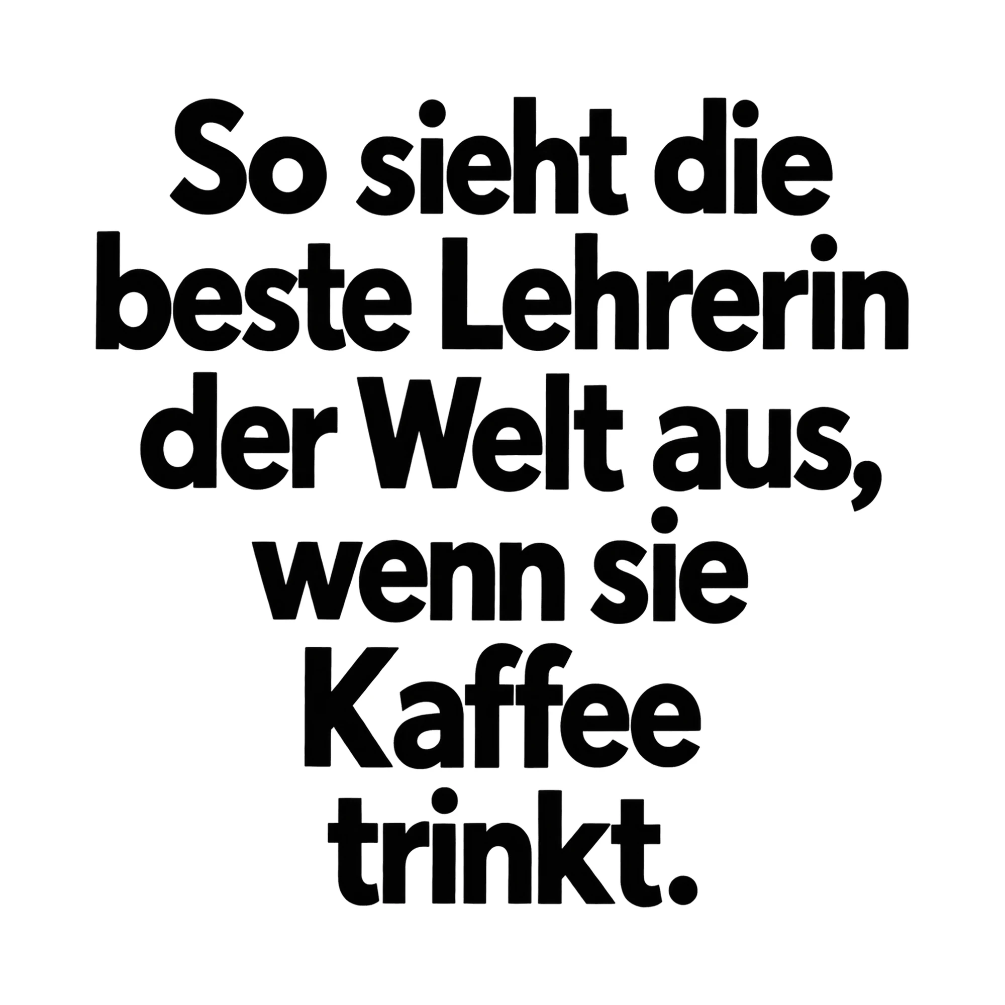 Bügelbild So sieht die beste Lehrerin der Welt aus, wenn sie Kaffee trinkt. als Grafik auf weißem Hintergrund (BB015037)