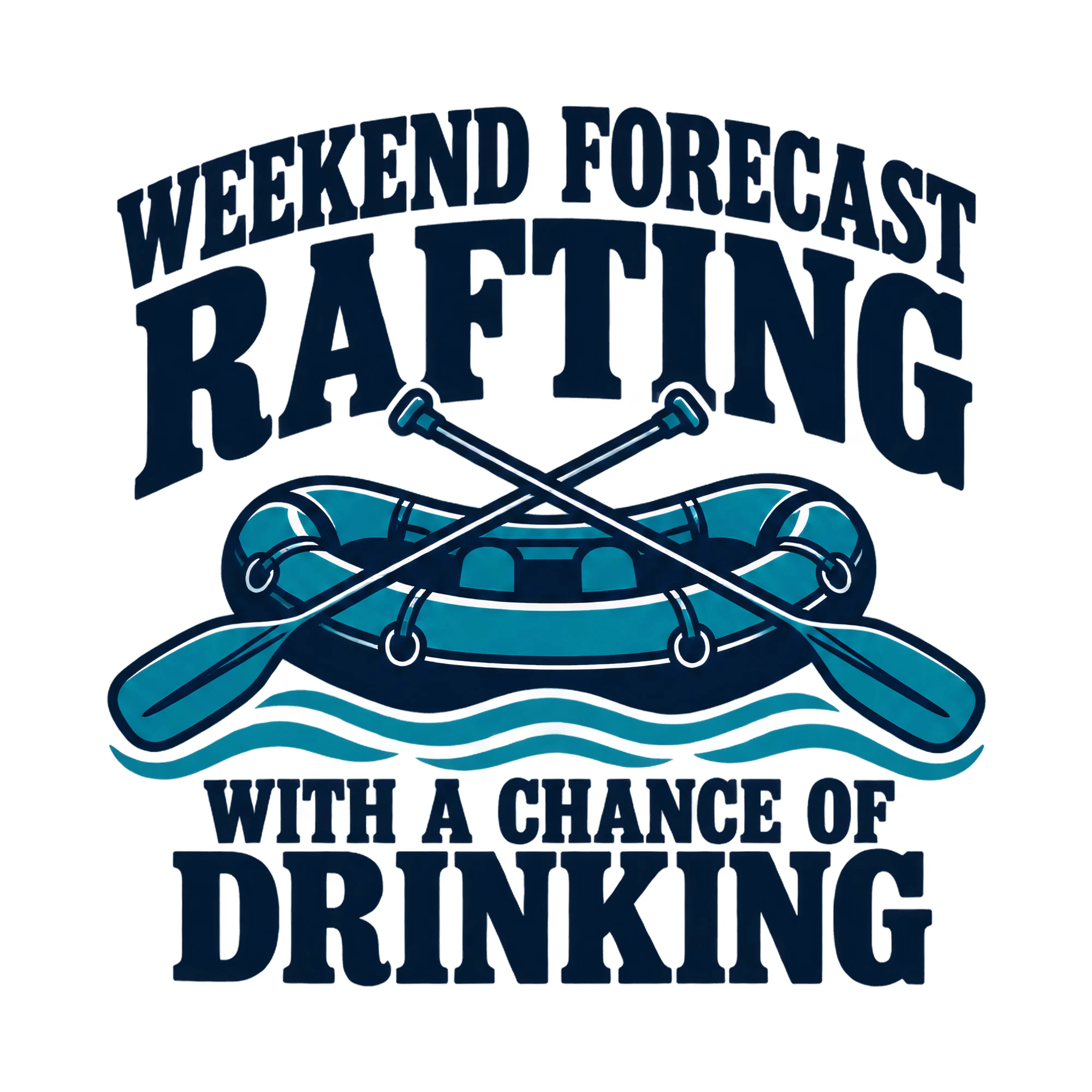 Bügelbild Weekend Forecast Rafting With A Chance Of Drinking, Lustiger Shirt Spruch als Grafik auf weißem Hintergrund (BB017650)