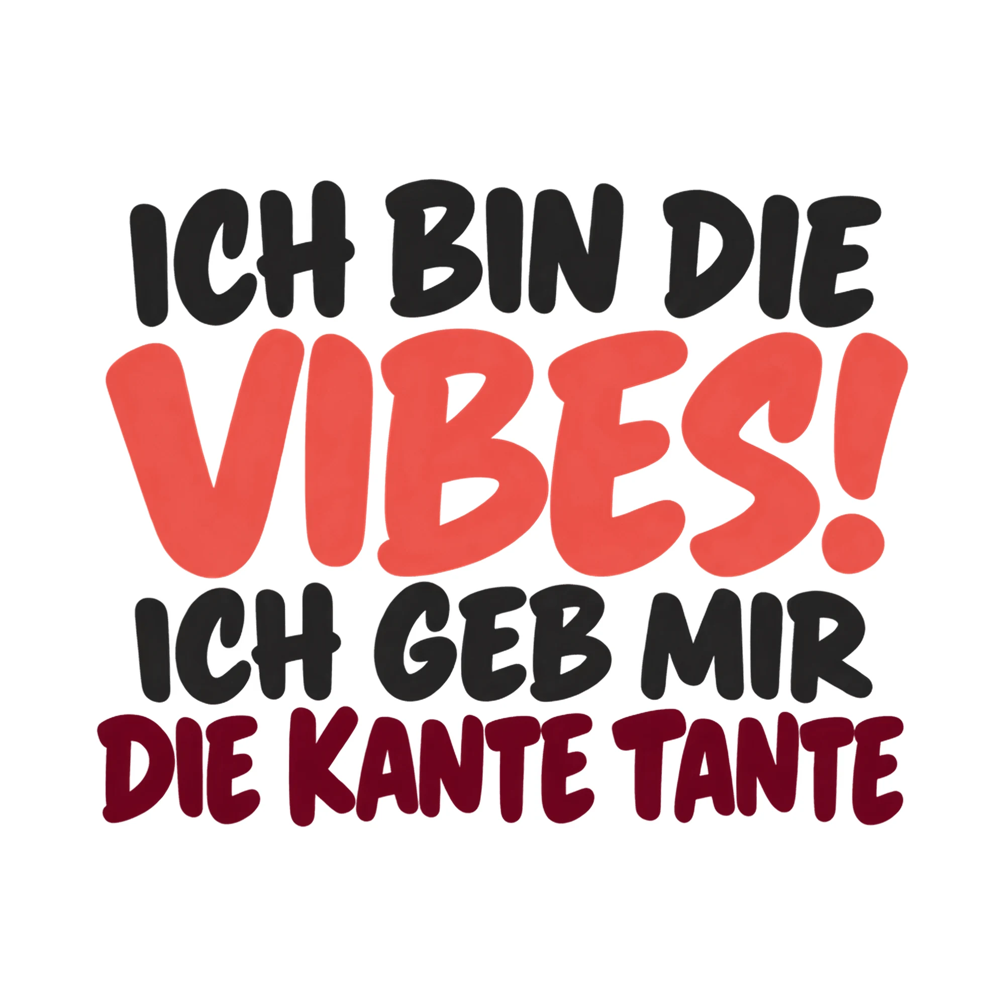 Bügelbild Ich bin die vibes! Ich geb mir die Kante Tante, Lustiger Shirt Spruch als Grafik auf weißem Hintergrund (BB017849)
