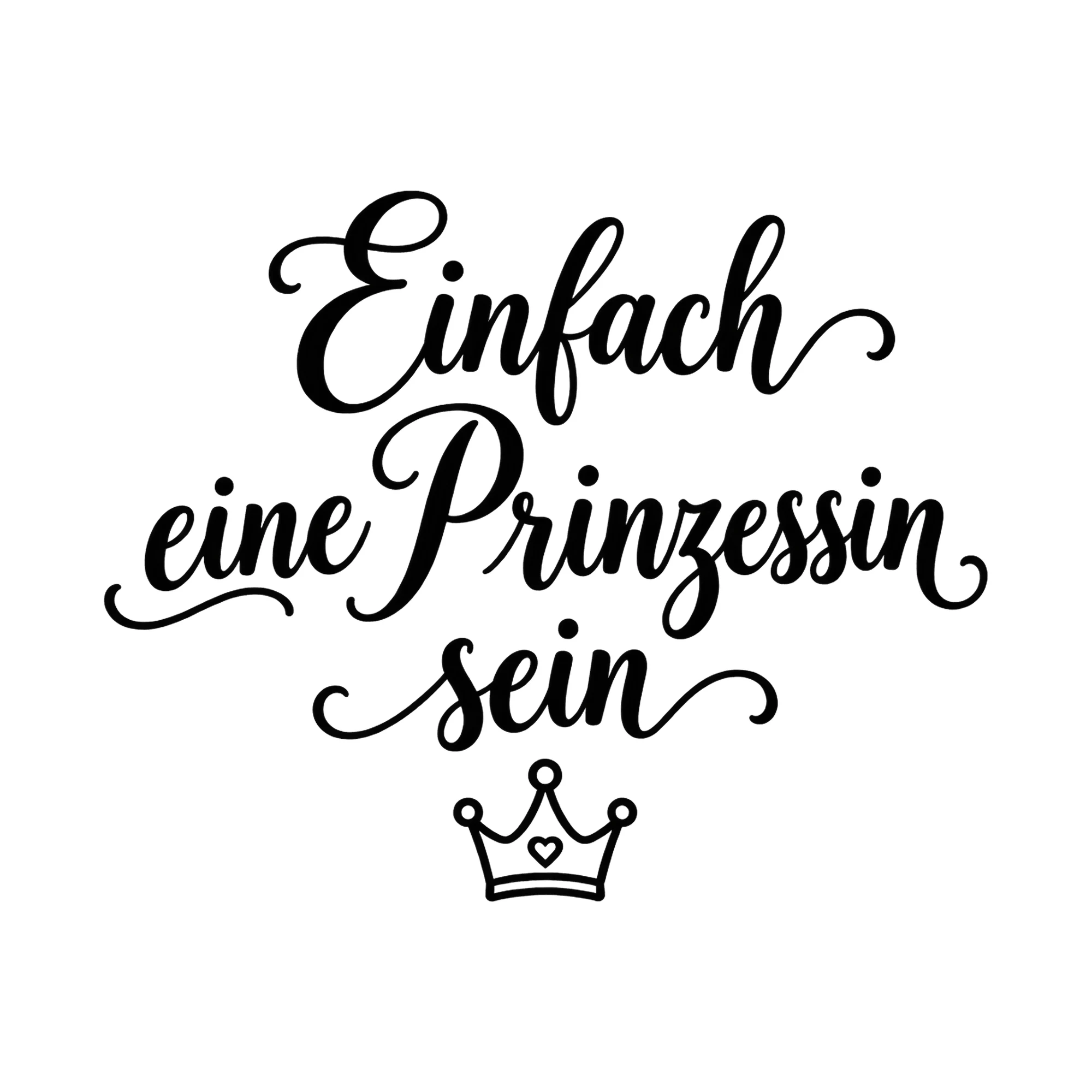 Bügelbild Einfach eine Prinzessin sein, Lustiger Shirt Spruch als Grafik auf weißem Hintergrund (BB017159)