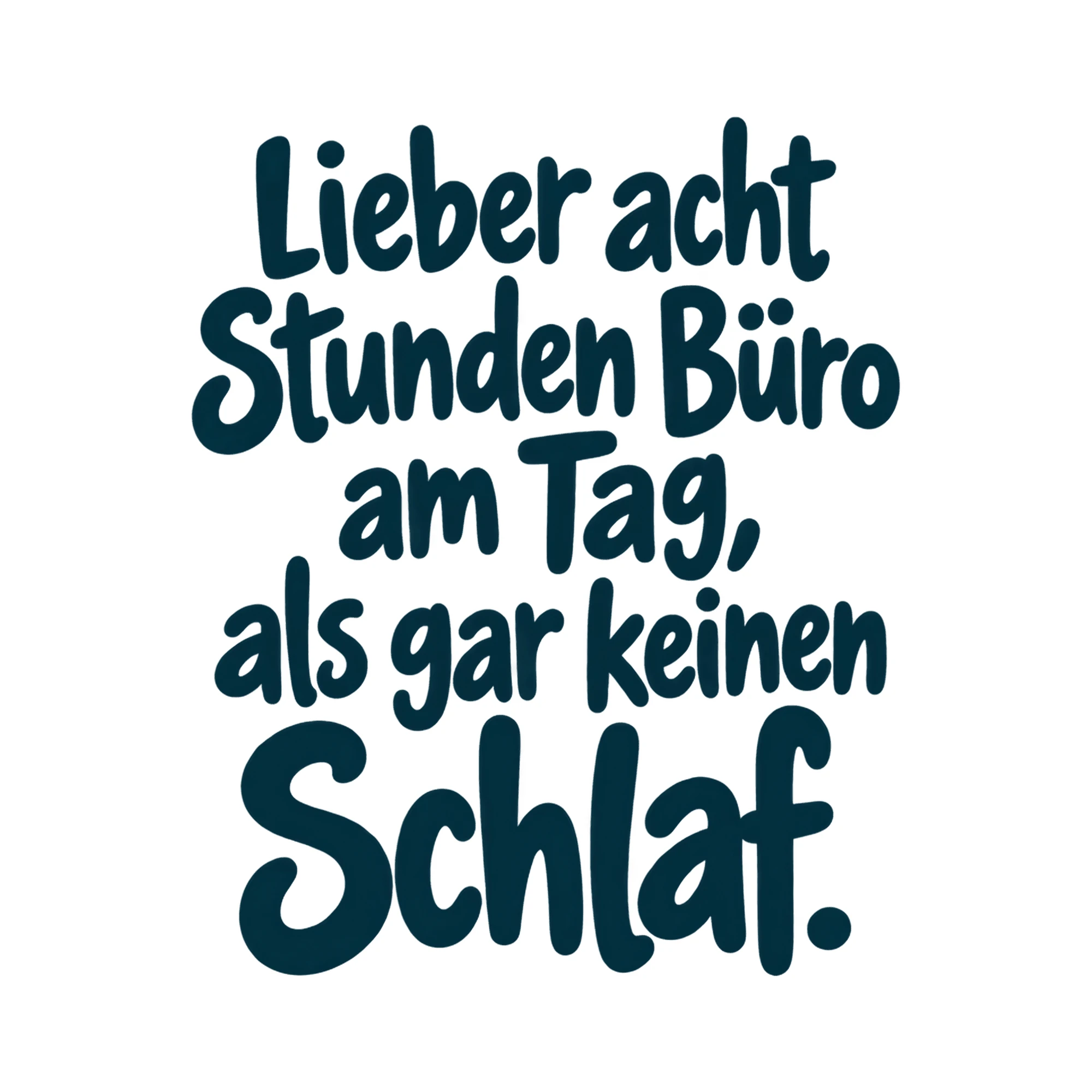 Bügelbild Lieber acht Stunden Büro am Tag, als gar keinen Schlaf., Beruf Shirt Spruch als Grafik auf weißem Hintergrund (BB014934)