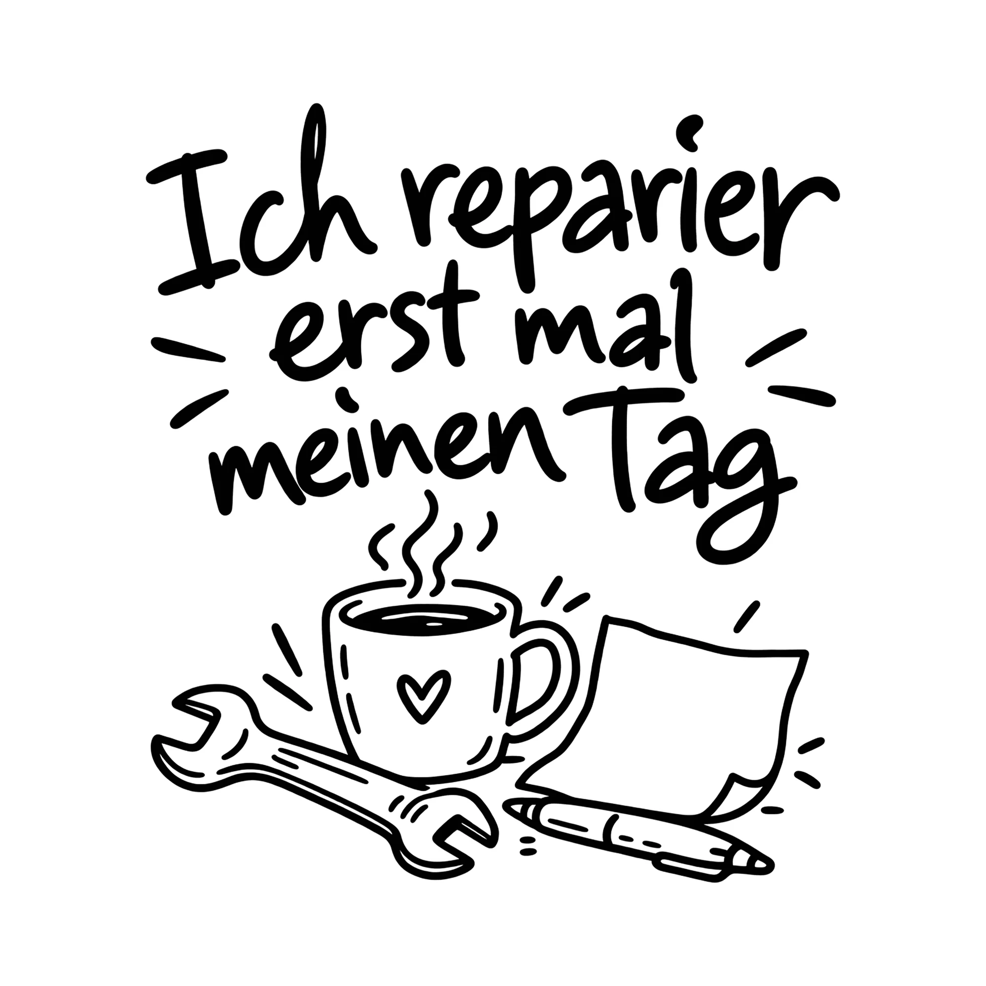 Bügelbild Ich reparier erst mal meinen Tag als Grafik auf weißem Hintergrund (BB014386)