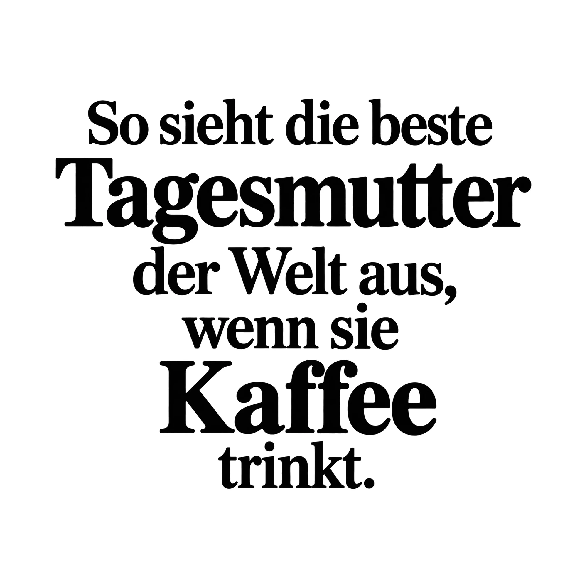 Bügelbild So sieht die beste Tagesmutter der Welt aus, wenn sie Kaffee trinkt. als Grafik auf weißem Hintergrund (BB015049)