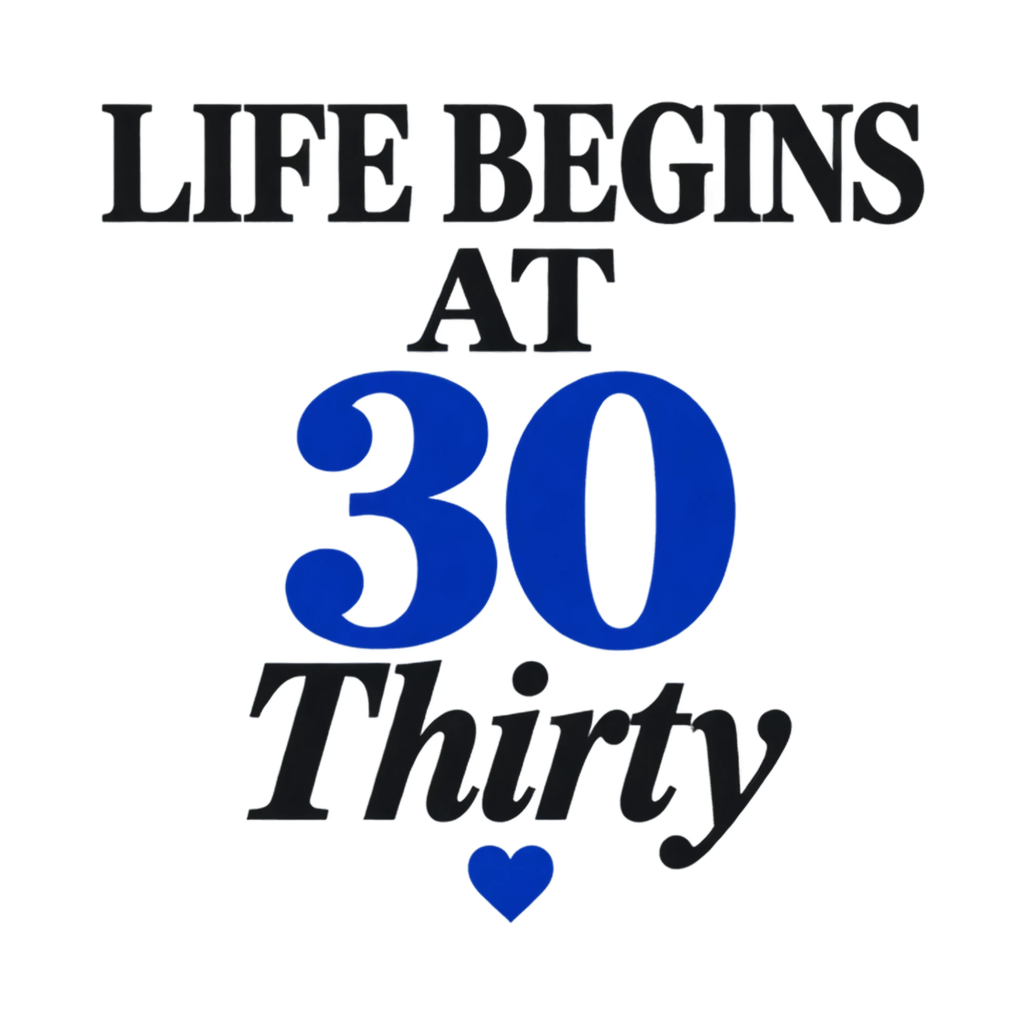 Bügelbild Life Begins At 30 Thirty, Lustiger Shirt Spruch als Grafik auf weißem Hintergrund (BB018330)