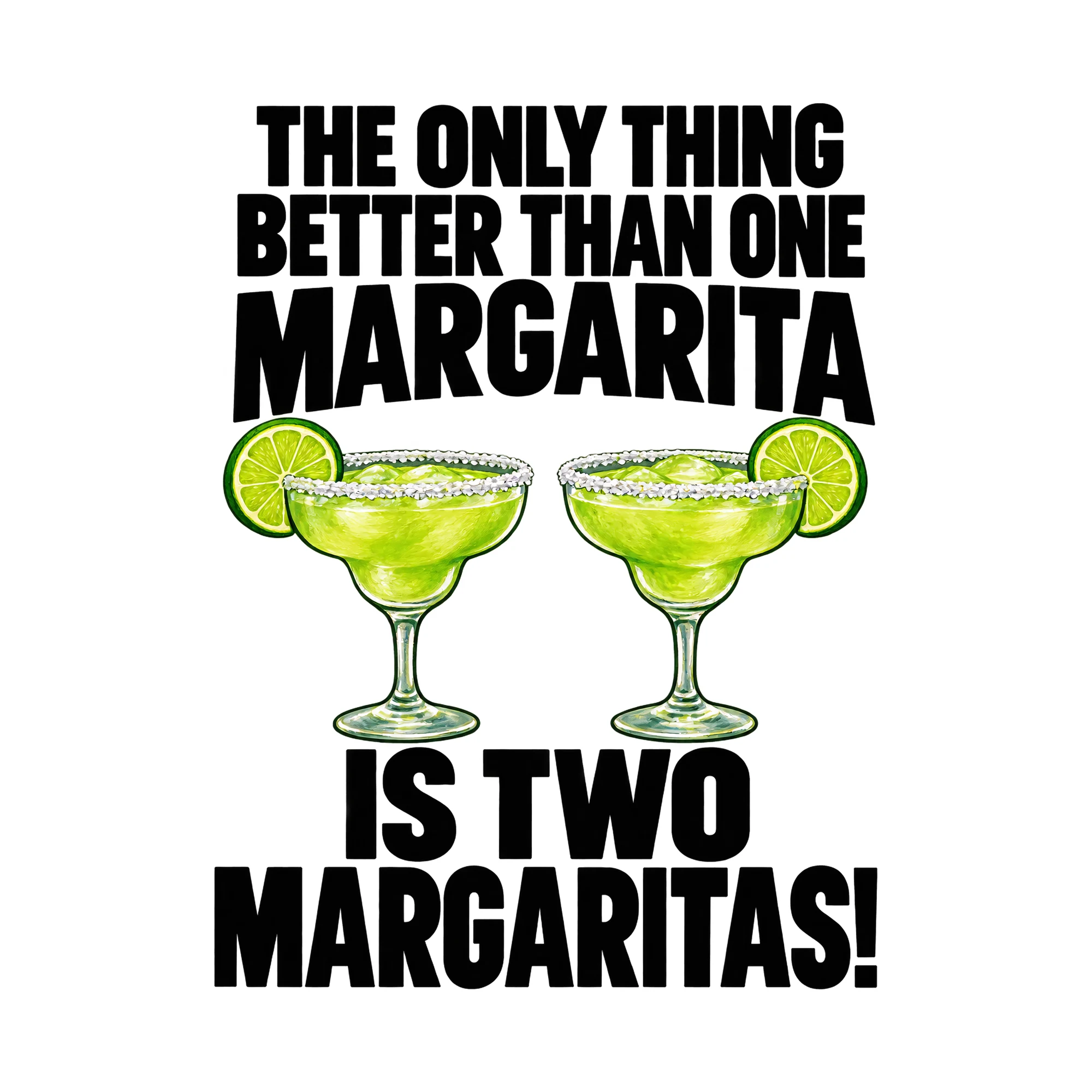 Bügelbild The Only Thing Better Than One Margarita Is Two Margaritas! als Grafik auf weißem Hintergrund (BB015849)