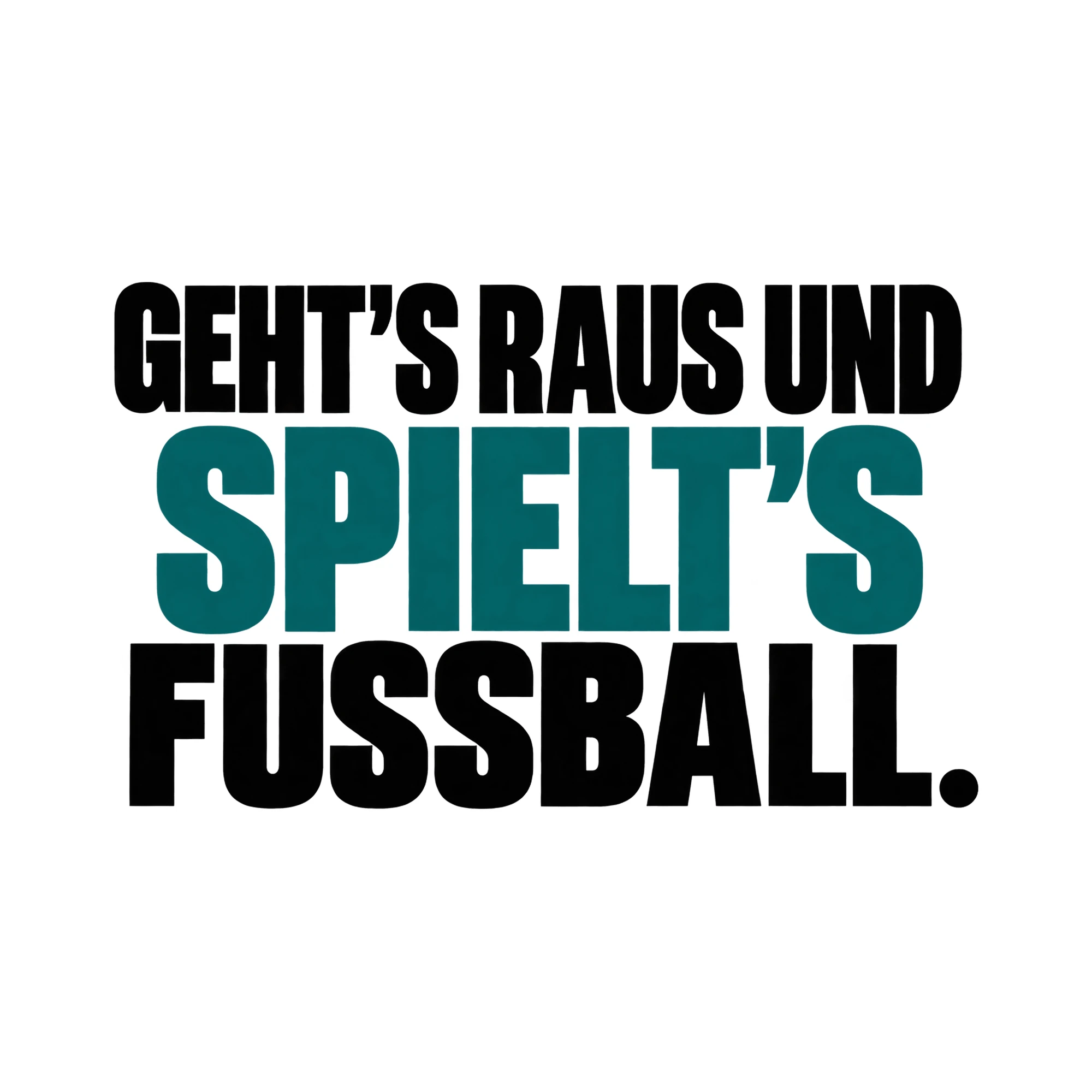 Bügelbild „Geht's raus und spielt's Fußball.“, Sport Shirt Spruch als Grafik auf weißem Hintergrund (BB015614)