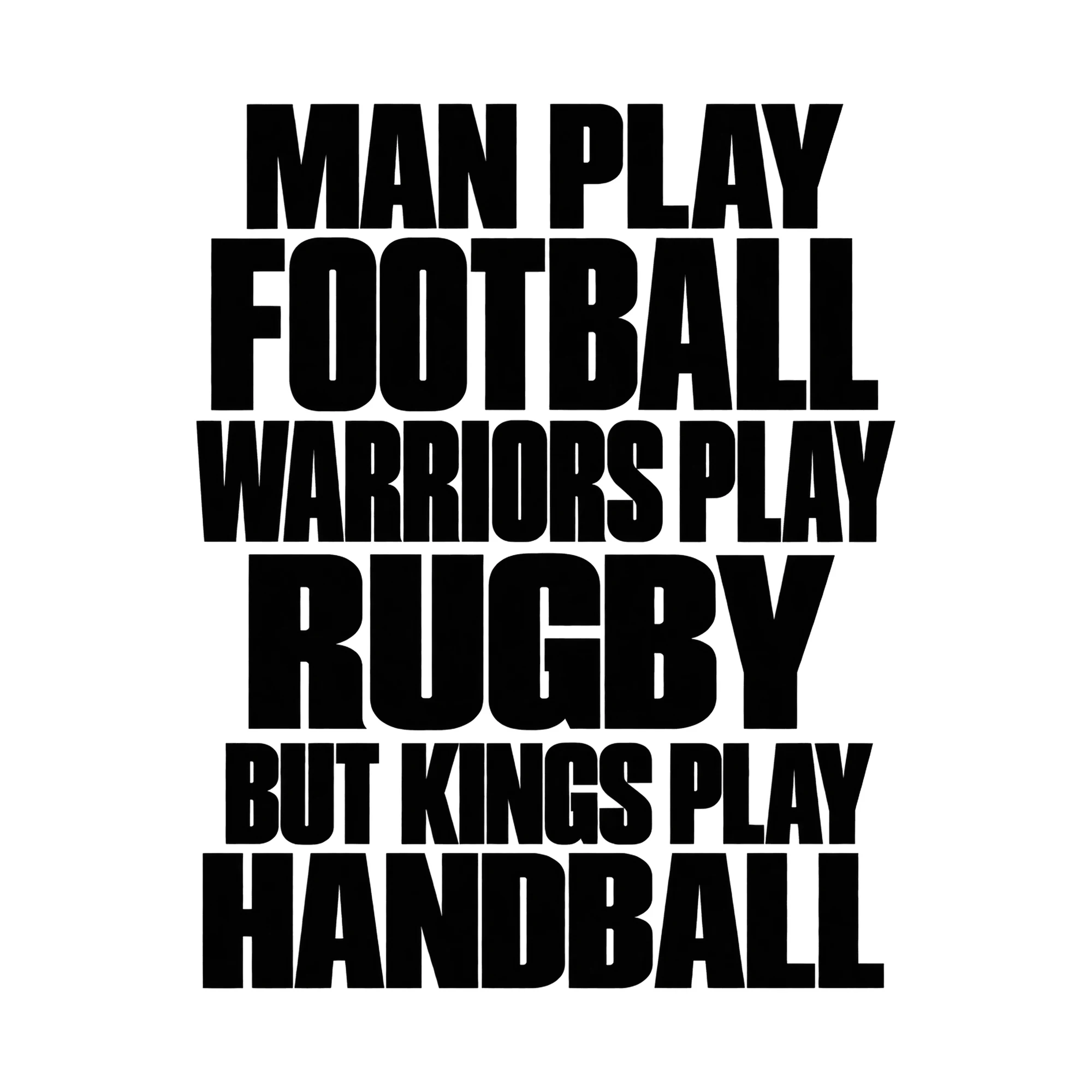 Bügelbild Man Play Football Warriors Play Rugby But Kings Play Handball als Grafik auf weißem Hintergrund (BB015633)