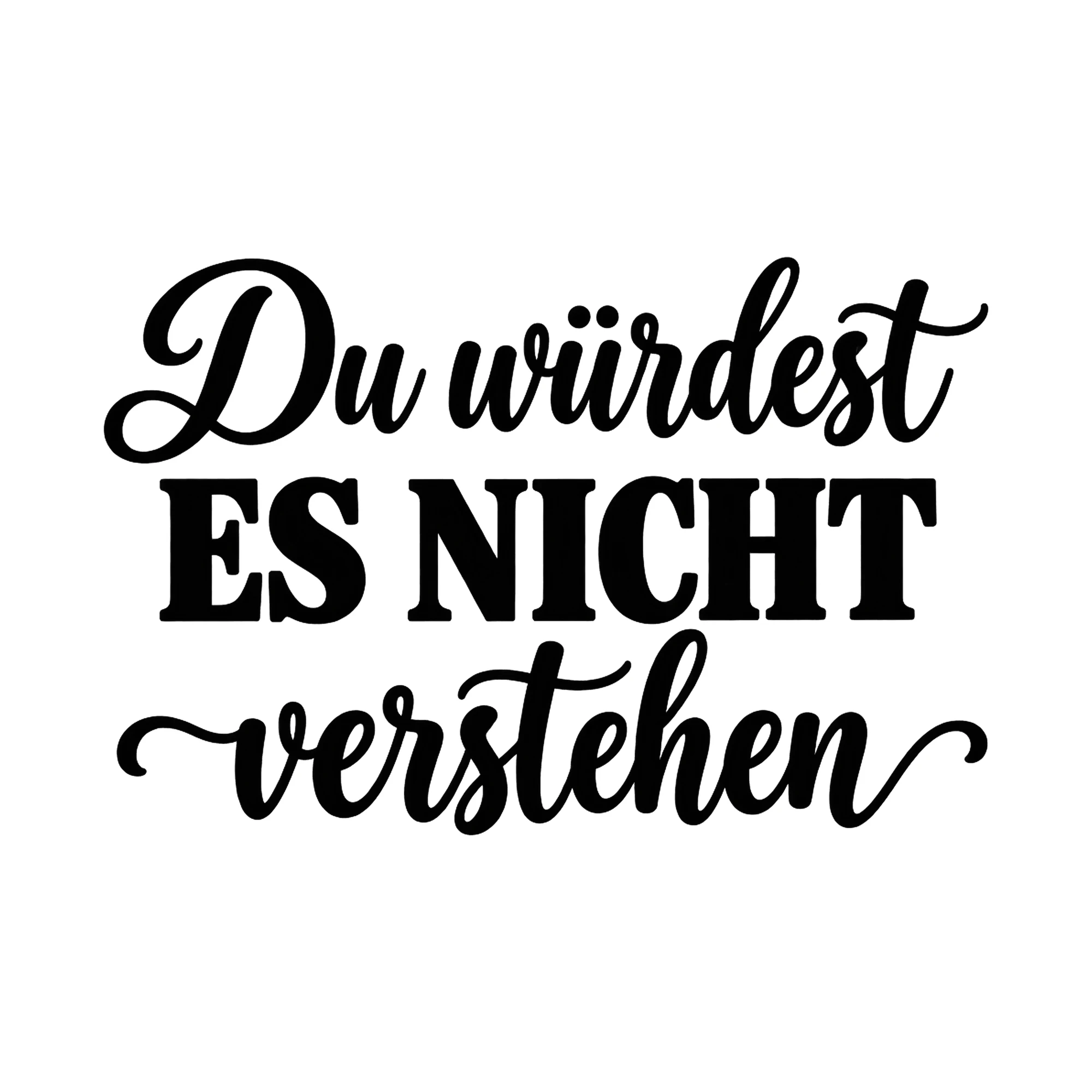 Bügelbild Du würdest es nicht verstehen, Lustiger Shirt Spruch als Grafik auf weißem Hintergrund (BB017157)