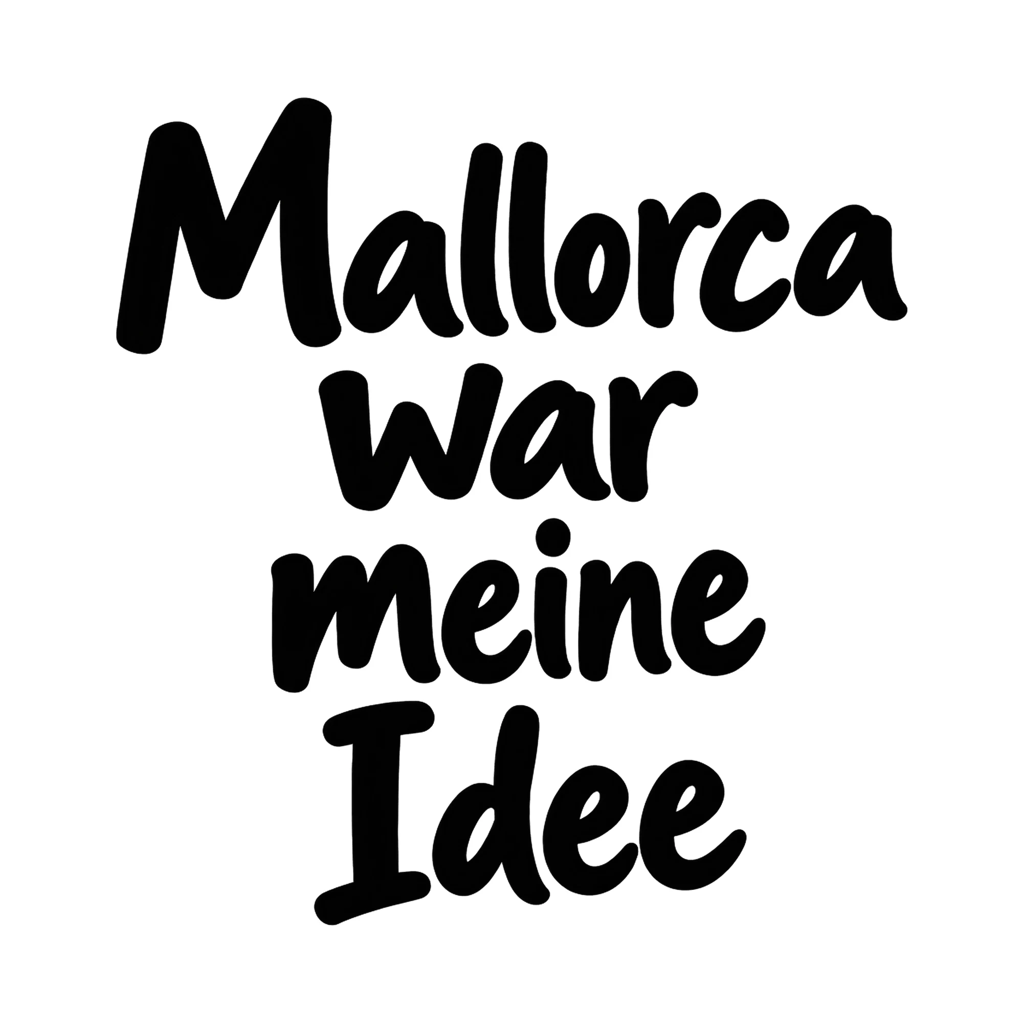 Bügelbild Mallorca war meine Idee, Party Shirt Spruch als Grafik auf weißem Hintergrund (BB017052)