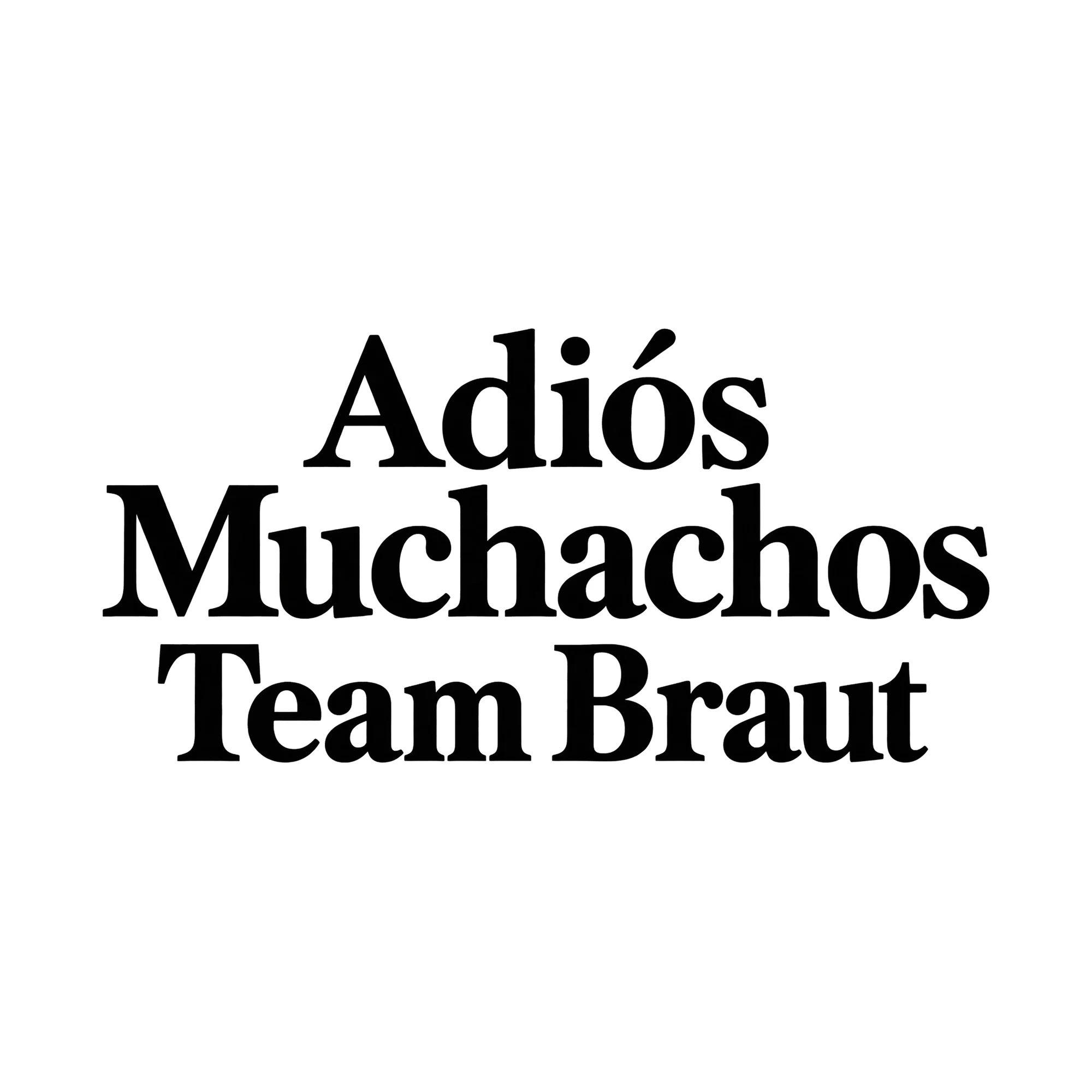 Bügelbild Adiós Muchachos Team Braut, JGA Shirt Spruch als Grafik auf weißem Hintergrund (BB015324)