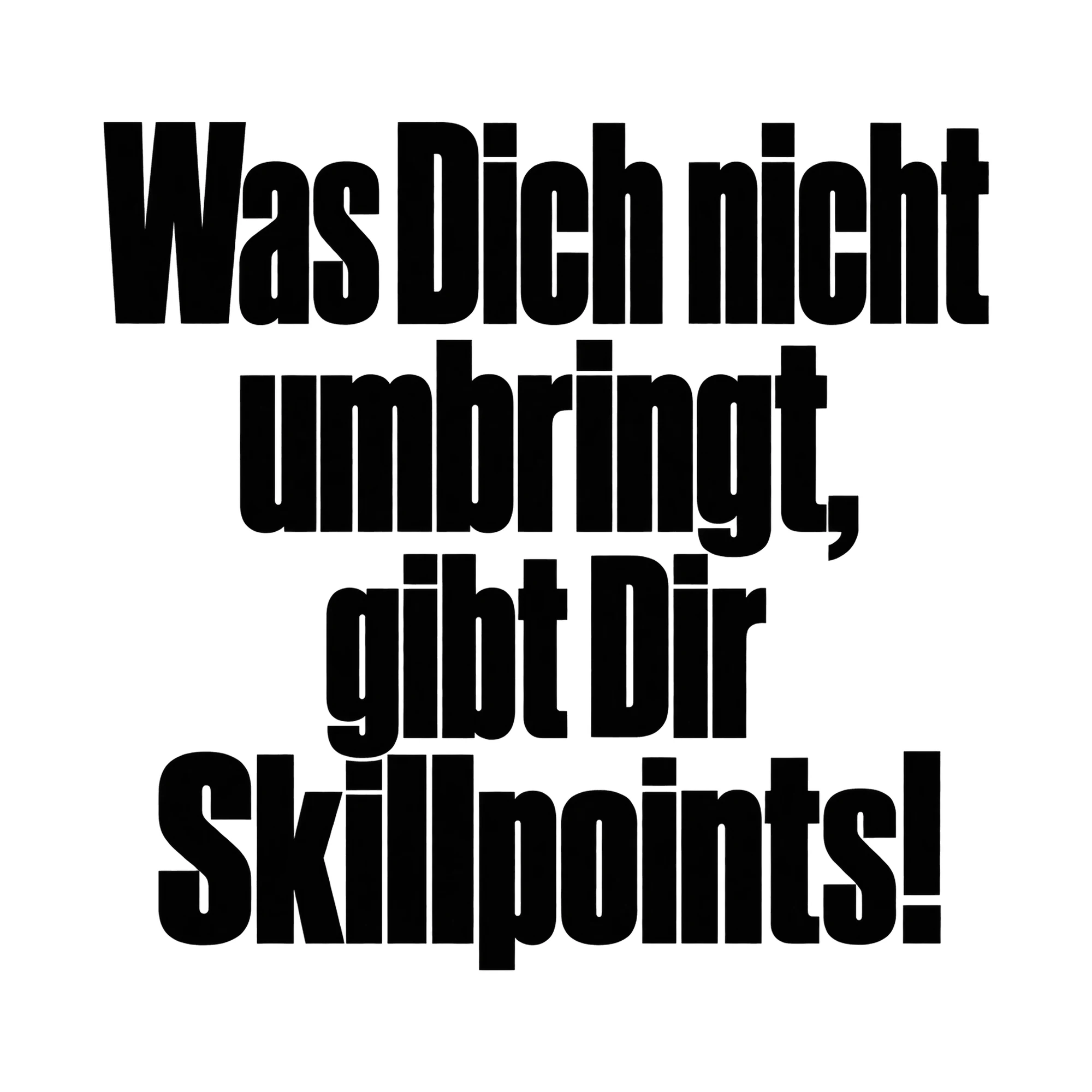 Bügelbild Was Dich nicht umbringt, gibt Dir Skillpoints!, Lustiger Shirt Spruch als Grafik auf weißem Hintergrund (BB015940)