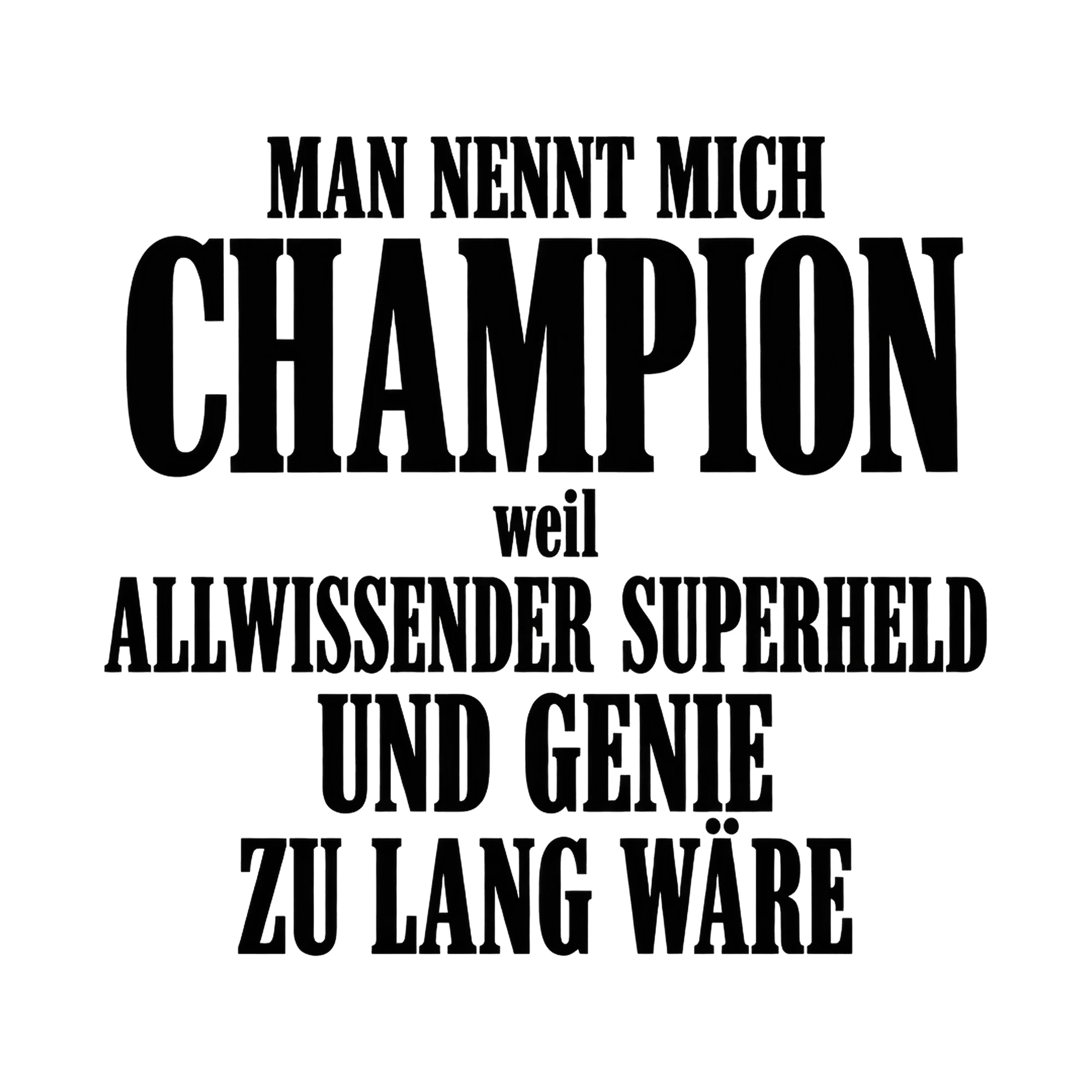 Bügelbild Man nennt mich Champion, weil Allwissender Superheld und Genie zu lang wäre als Grafik auf weißem Hintergrund (BB017136)