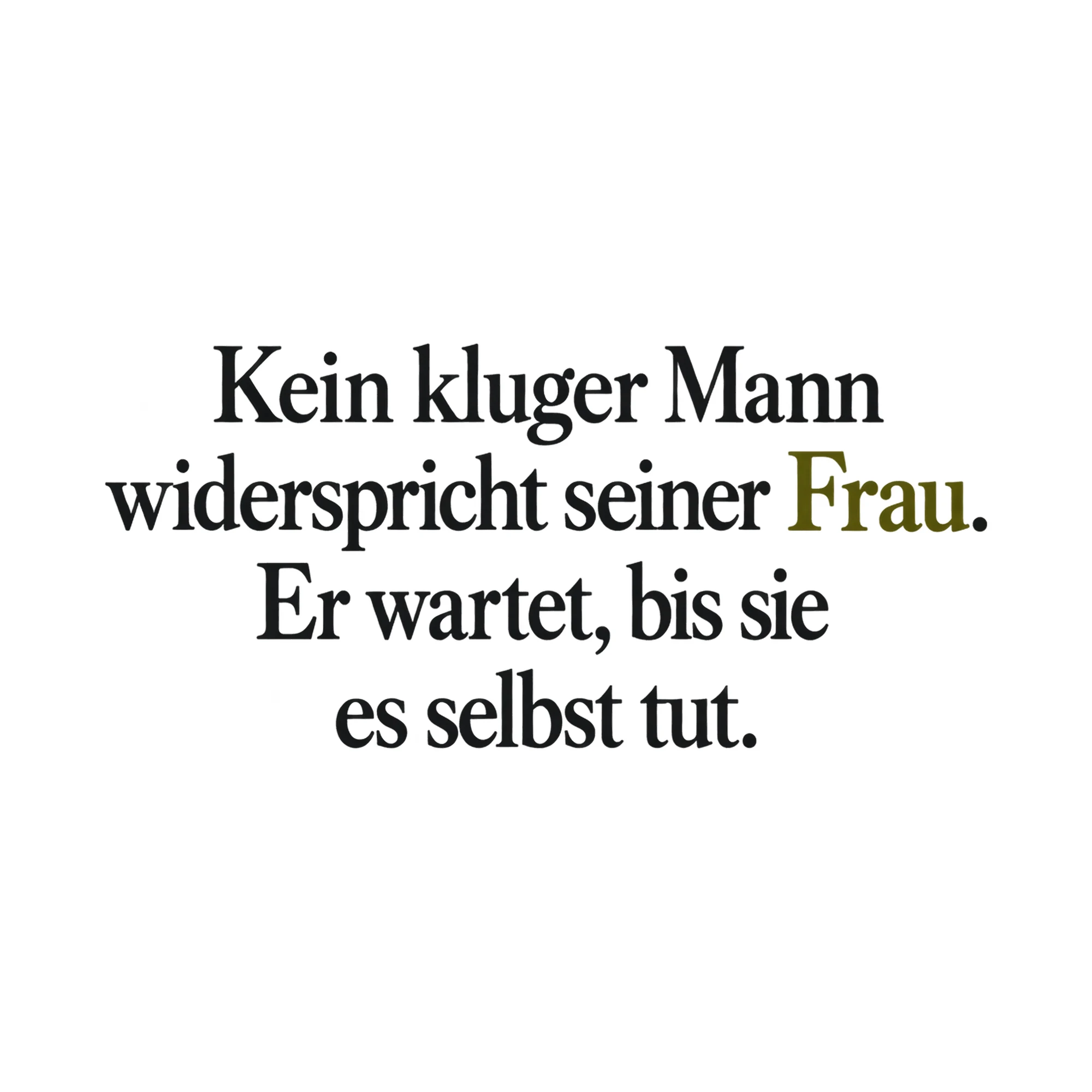 Bügelbild Kein kluger Mann widerspricht seiner Frau. Er wartet, bis sie es selbst tut. als Grafik auf weißem Hintergrund (BB017766)