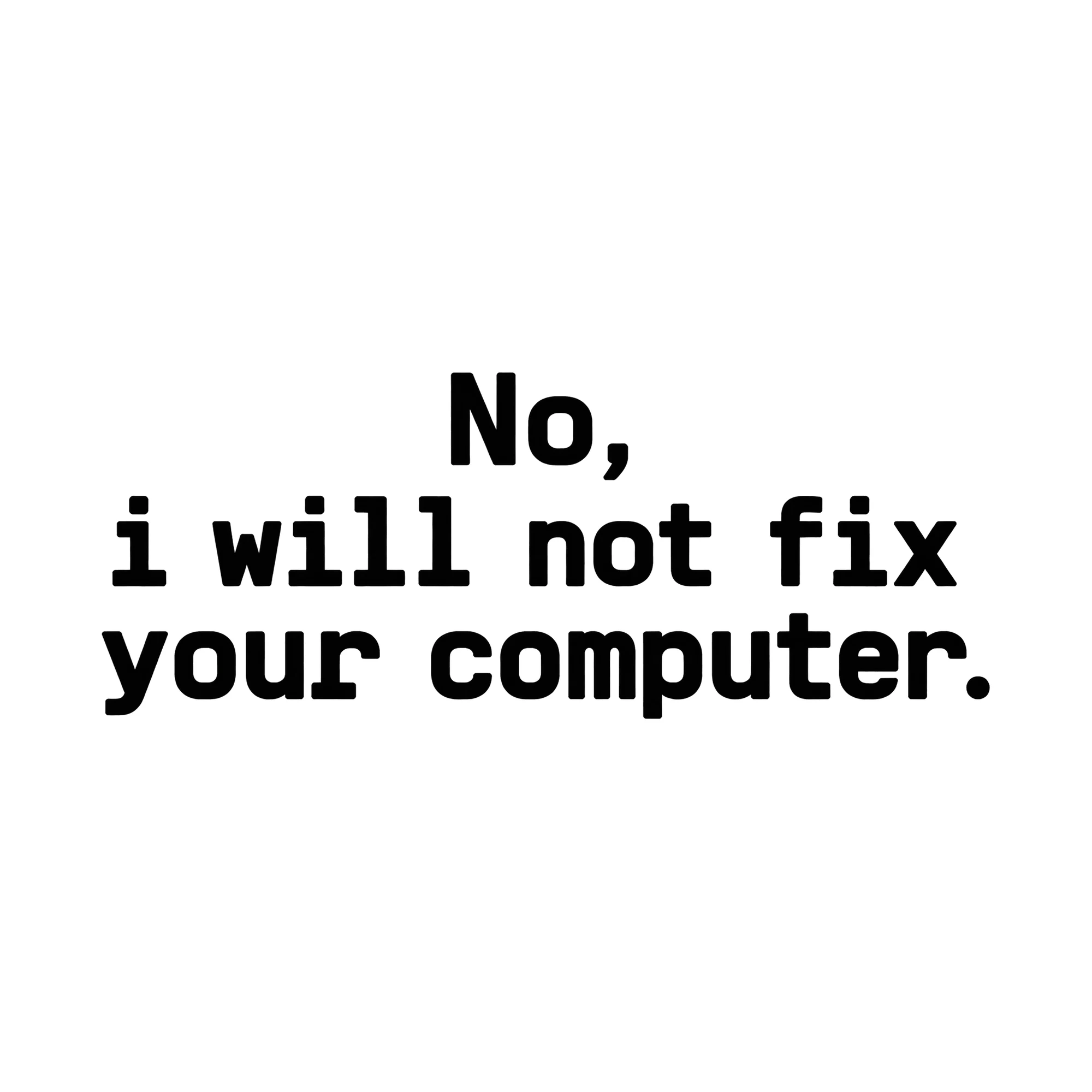 Bügelbild No, i will not fix your computer., Hobby Shirt Spruch als Grafik auf weißem Hintergrund (BB015255)