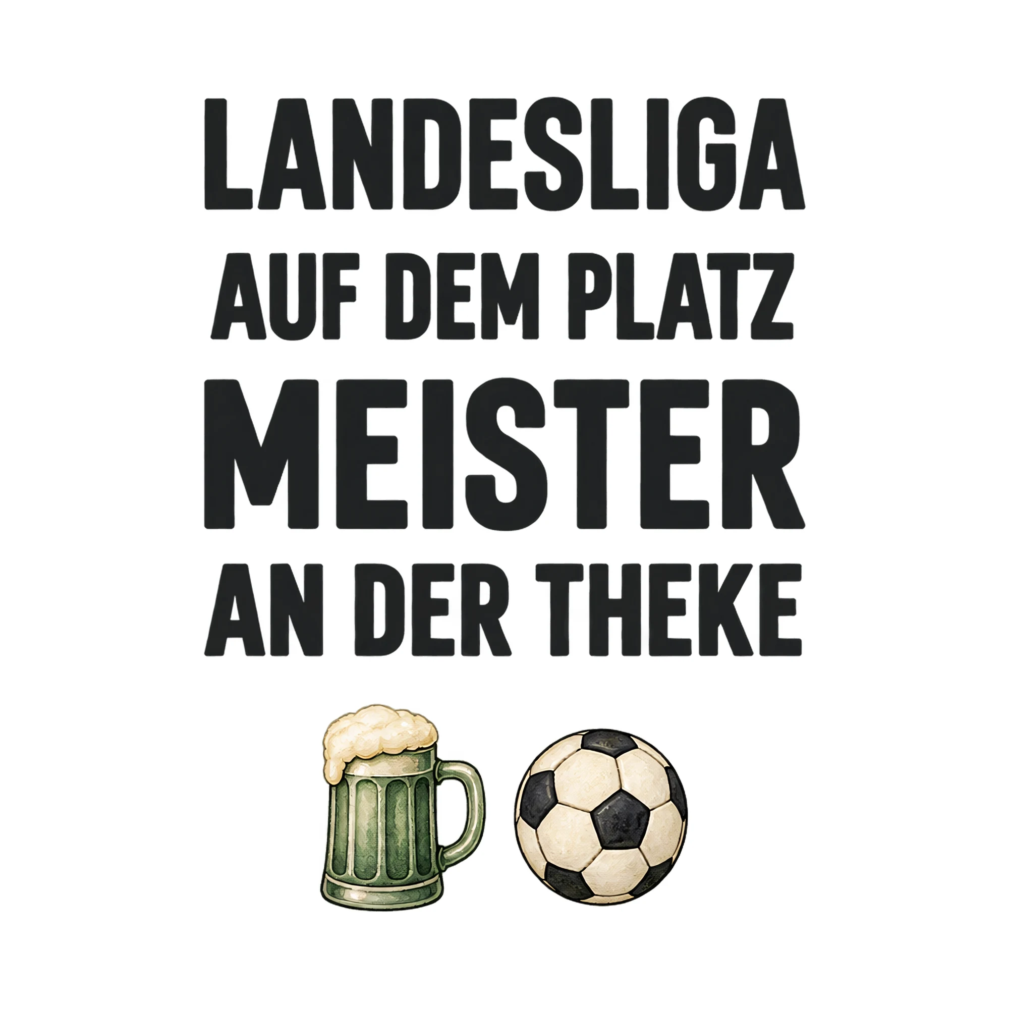Bügelbild LANDESLIGA AUF DEM PLATZ MEISTER AN DER THEKE als Grafik auf weißem Hintergrund (BB021351)
