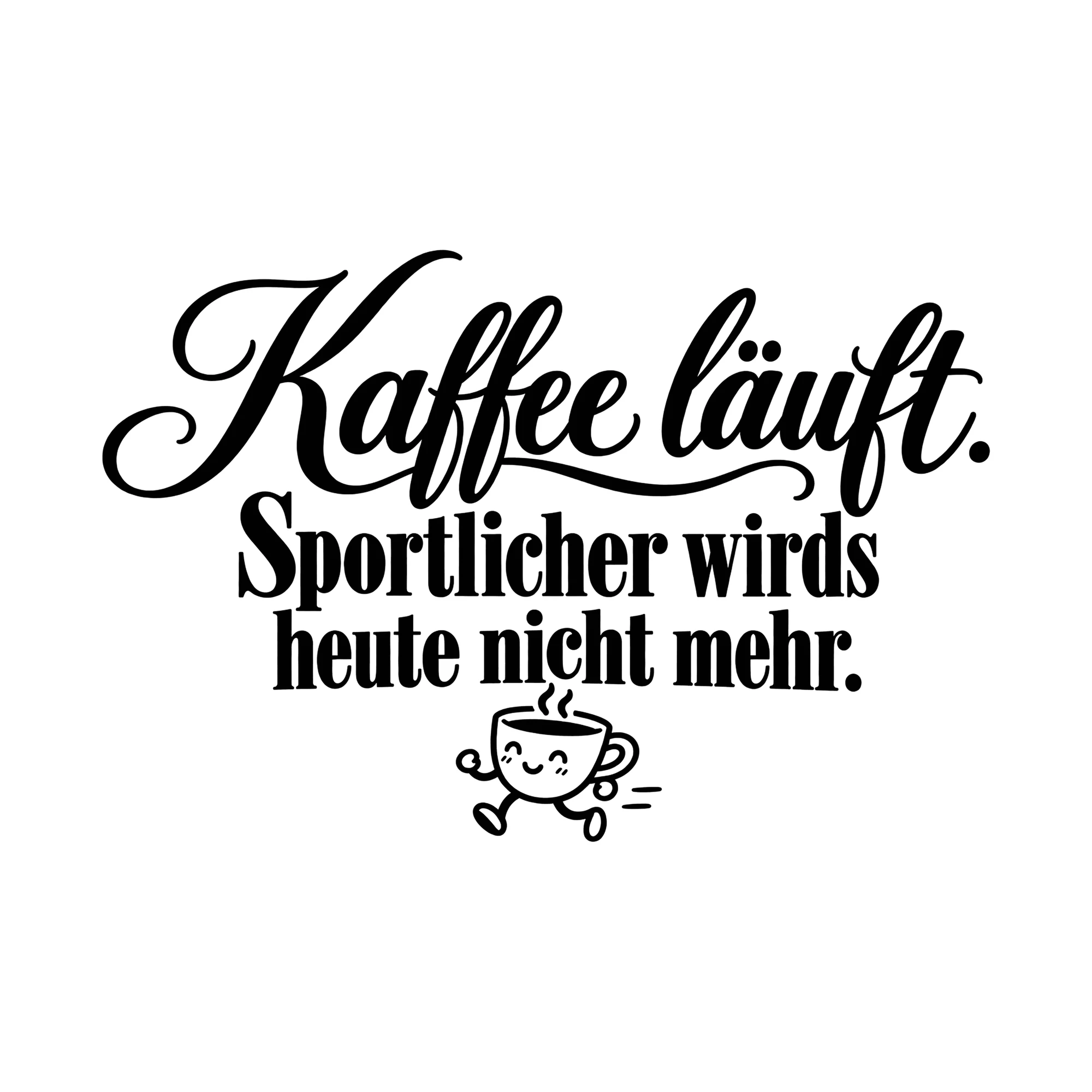 Bügelbild Kaffee läuft. Sportlicher wirds heute nicht mehr., Lustiger Shirt Spruch als Grafik auf weißem Hintergrund (BB014756)
