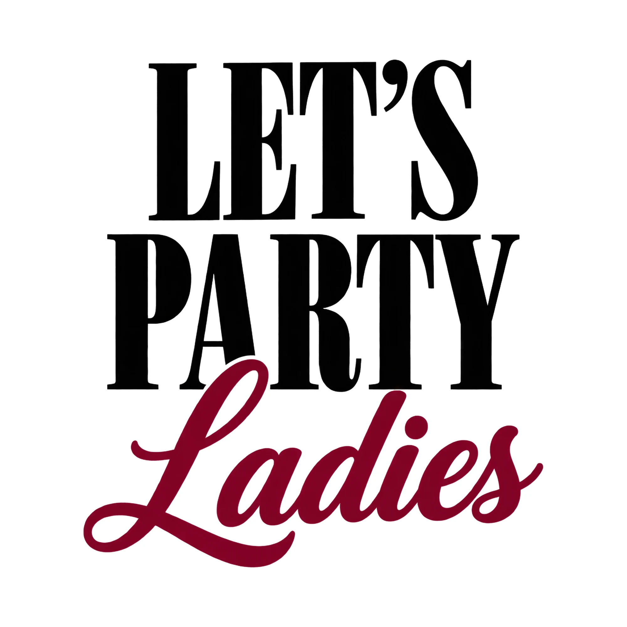 Bügelbild Let's Party, Ladies, Party Shirt Spruch als Grafik auf weißem Hintergrund (BB017046)