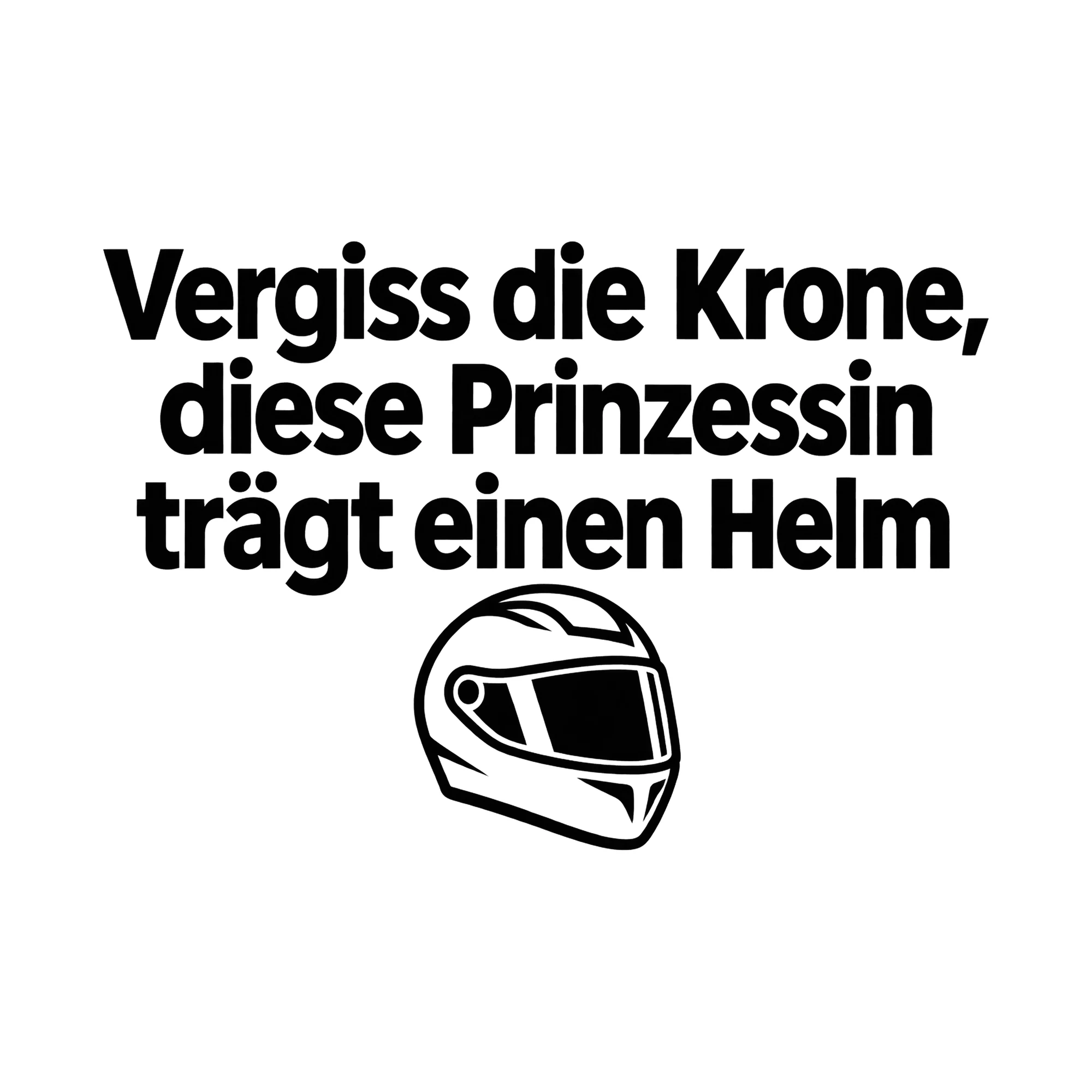 Bügelbild Vergiss die Krone, diese Prinzessin trägt einen Helm, Lustiger Shirt Spruch als Grafik auf weißem Hintergrund (BB015693)