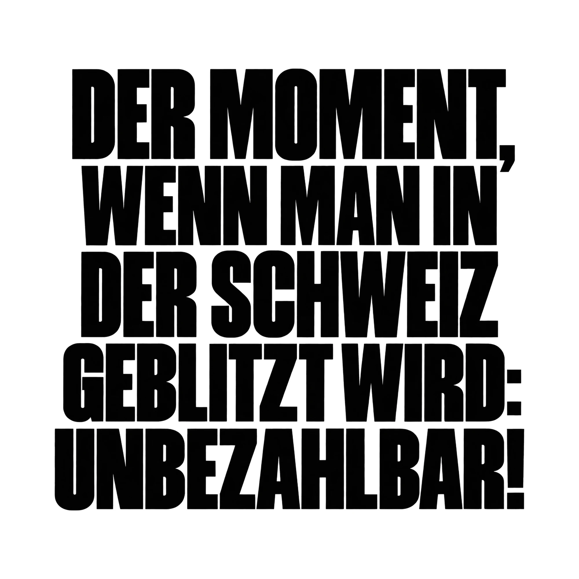 Bügelbild „Der Moment, wenn man in der Schweiz geblitzt wird: Unbezahlbar!“ als Grafik auf weißem Hintergrund (BB015412)