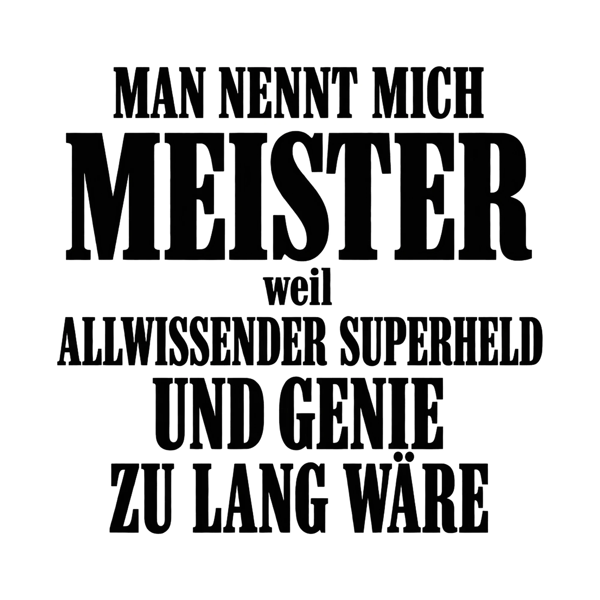 Bügelbild Man nennt mich Meister, weil Allwissender Superheld und Genie zu lang wäre als Grafik auf weißem Hintergrund (BB017134)