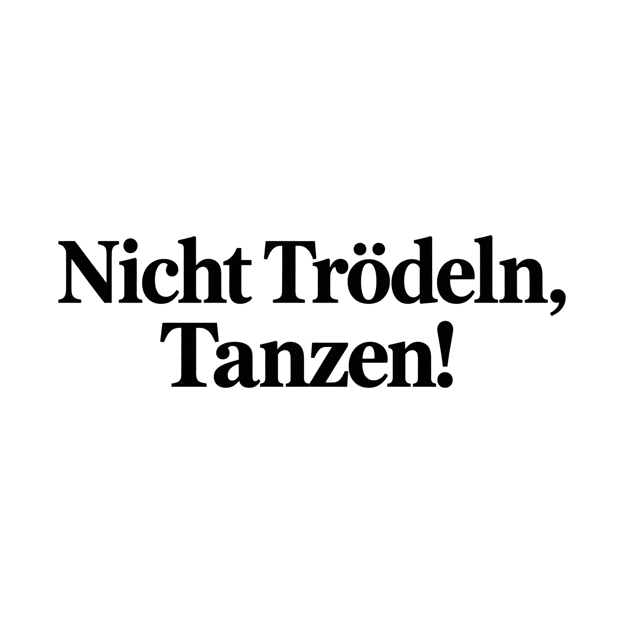 Bügelbild Nicht Trödeln, Tanzen!, Hobby Shirt Spruch als Grafik auf weißem Hintergrund (BB015256)