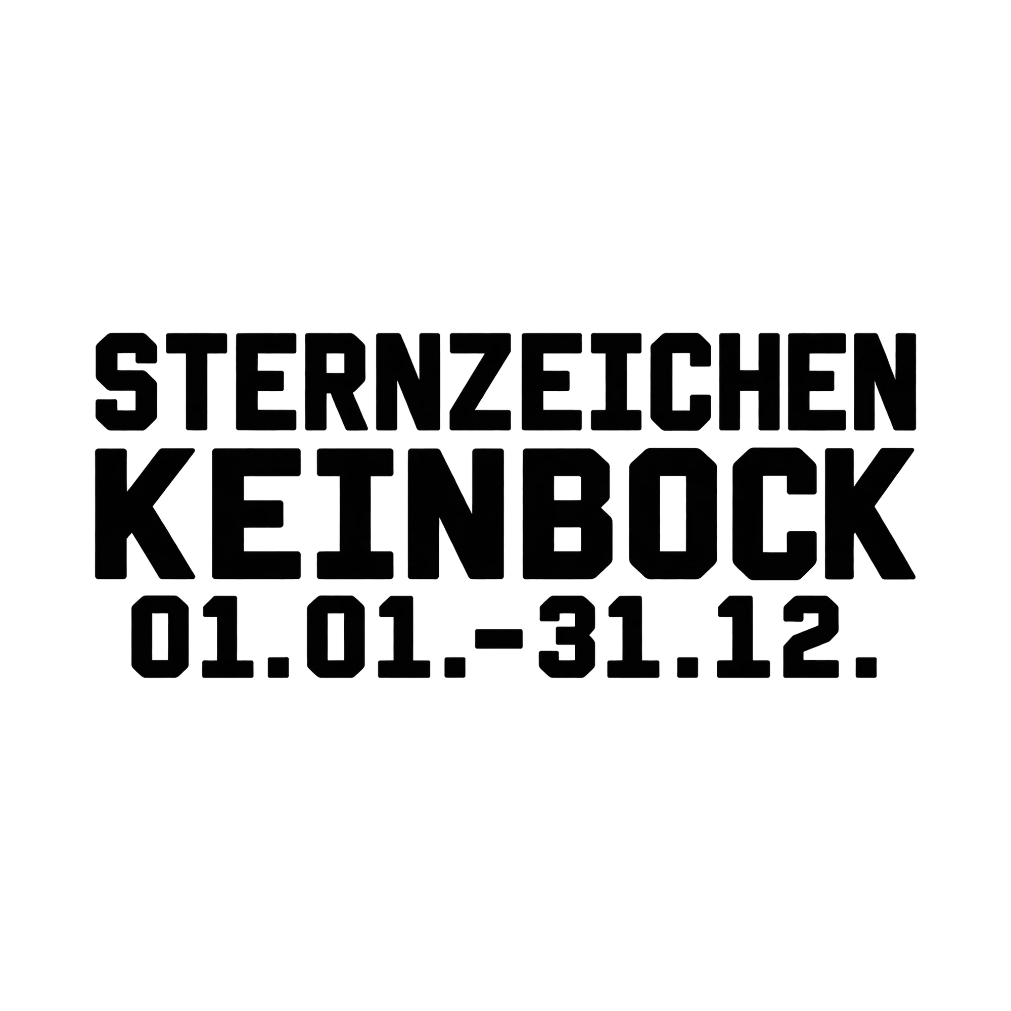 Bügelbild Sternzeichen Keinbock 01.01.-31.12., Lustiger Shirt Spruch als Grafik auf weißem Hintergrund (BB015694)