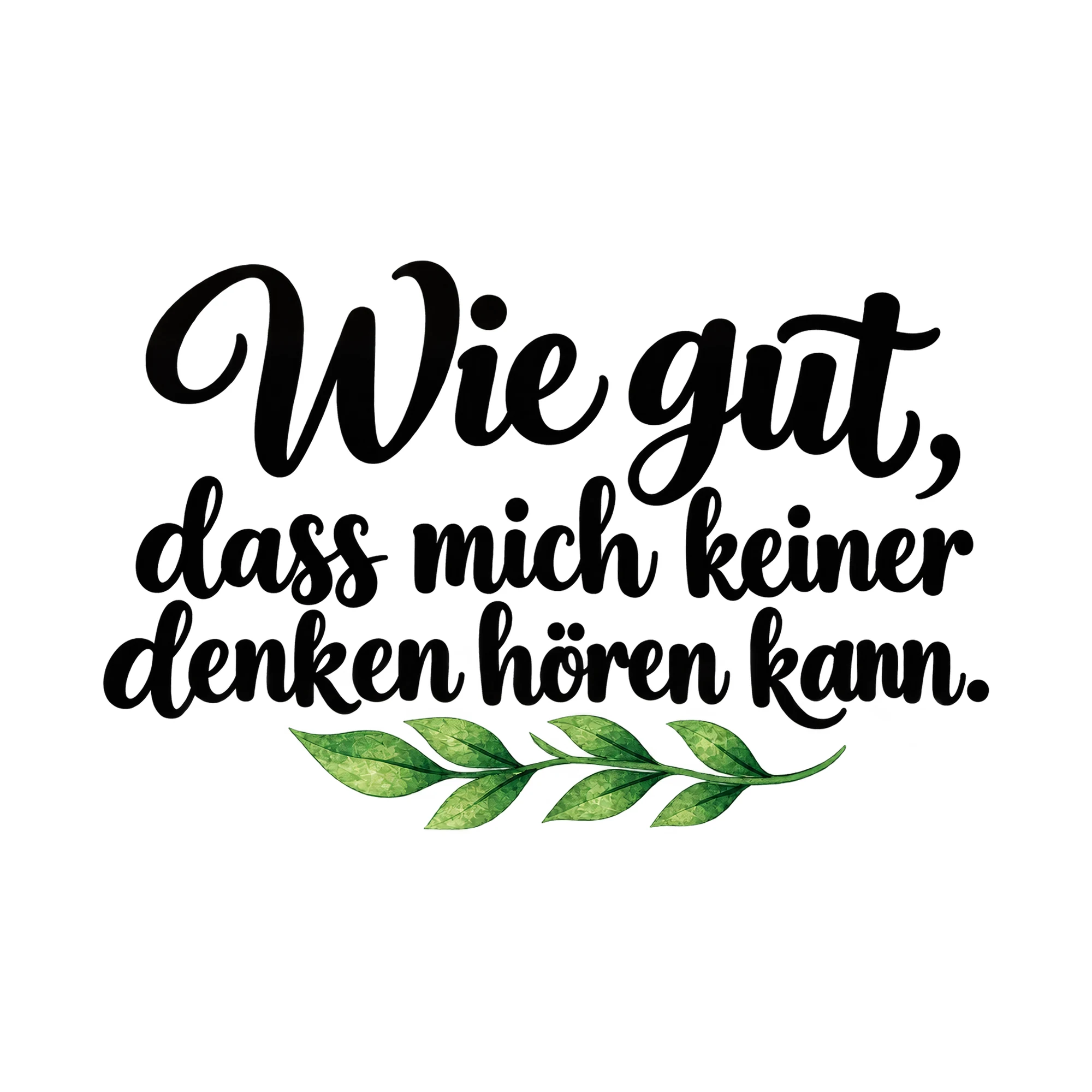 Bügelbild Wie gut, dass mich keiner denken hören kann., Lustiger Shirt Spruch als Grafik auf weißem Hintergrund (BB015991)