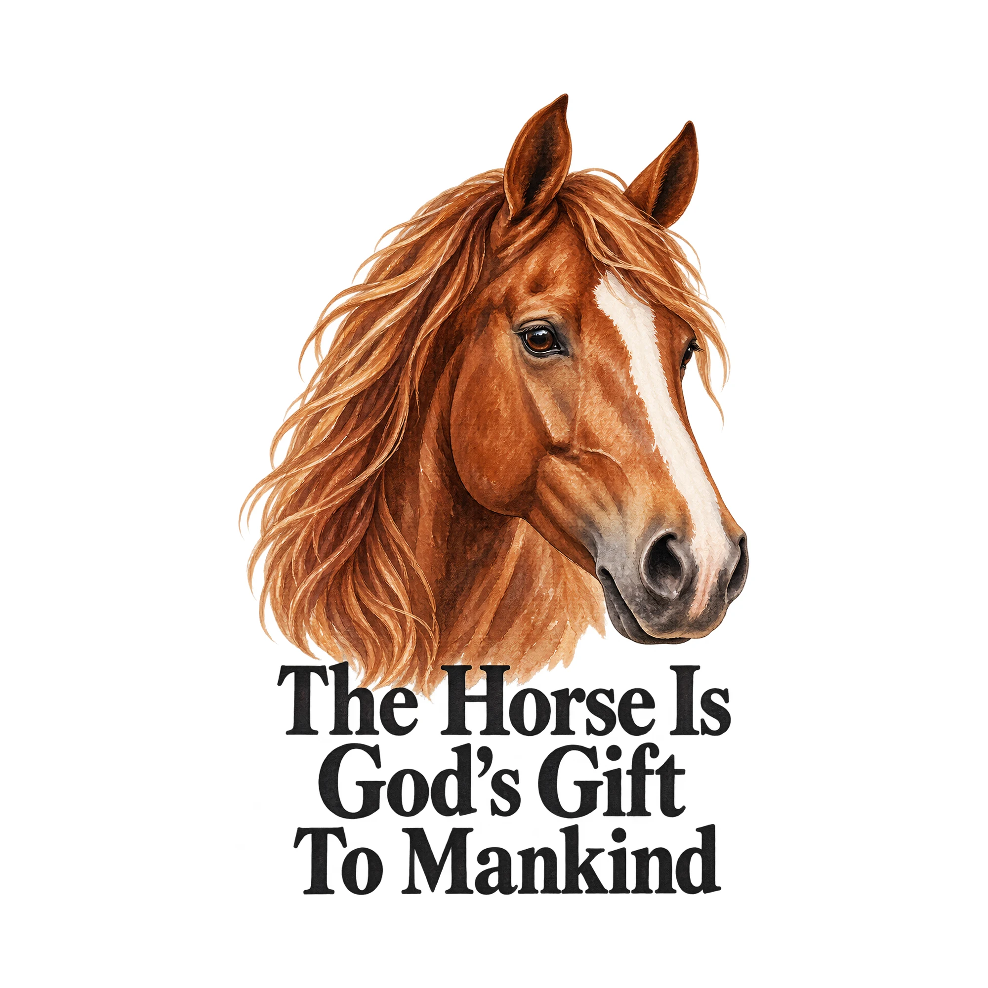 Bügelbild The Horse Is God's Gift To Mankind, Tiere Shirt Spruch als Grafik auf weißem Hintergrund (BB016162)