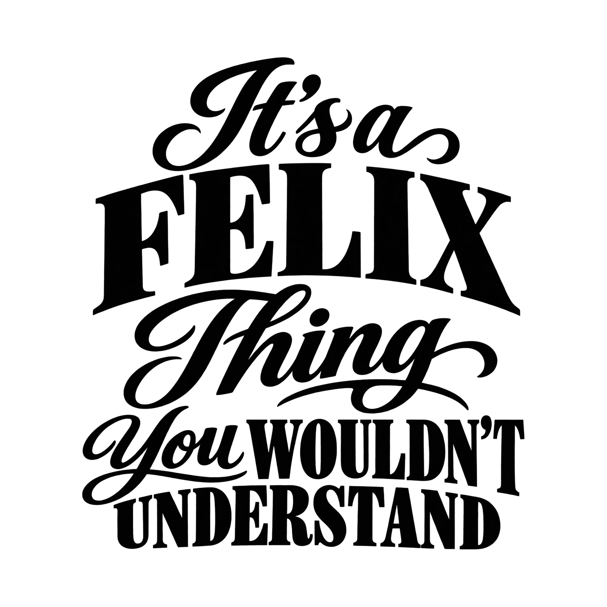 Bügelbild „It's a FELIX Thing You WOULDN'T UNDERSTAND“, Lustiger Shirt Spruch als Grafik auf weißem Hintergrund (BB015910)