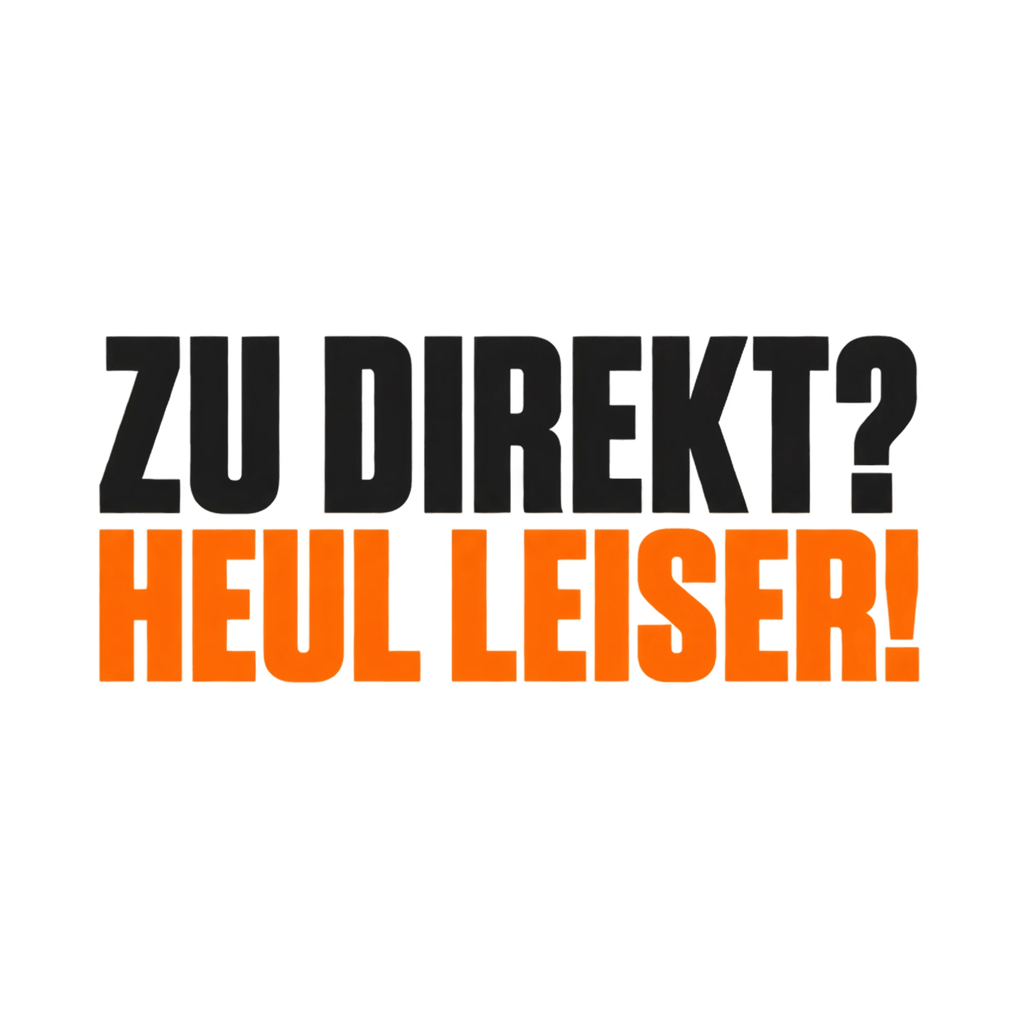 Bügelbild Zu direkt? Heul leiser!, Lustiger Shirt Spruch als Grafik auf weißem Hintergrund (BB018346)
