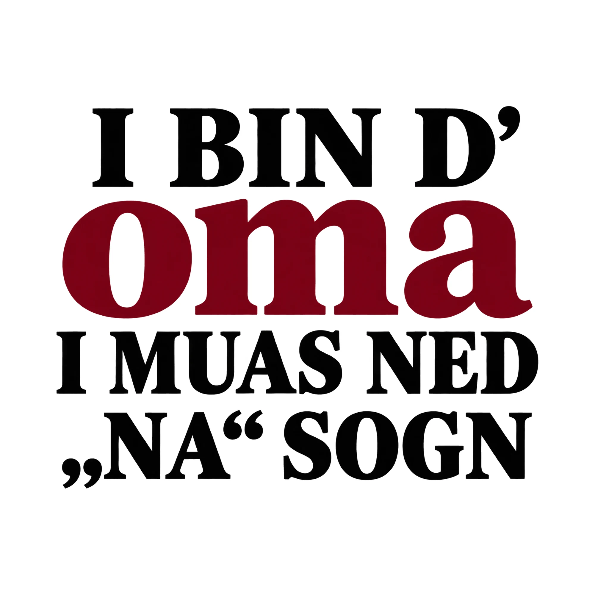 Bügelbild I Bin D' Oma I Muas Ned „na, Sogn“ | Großeltern Shirt Spruch als Grafik auf weißem Hintergrund (BB015193)